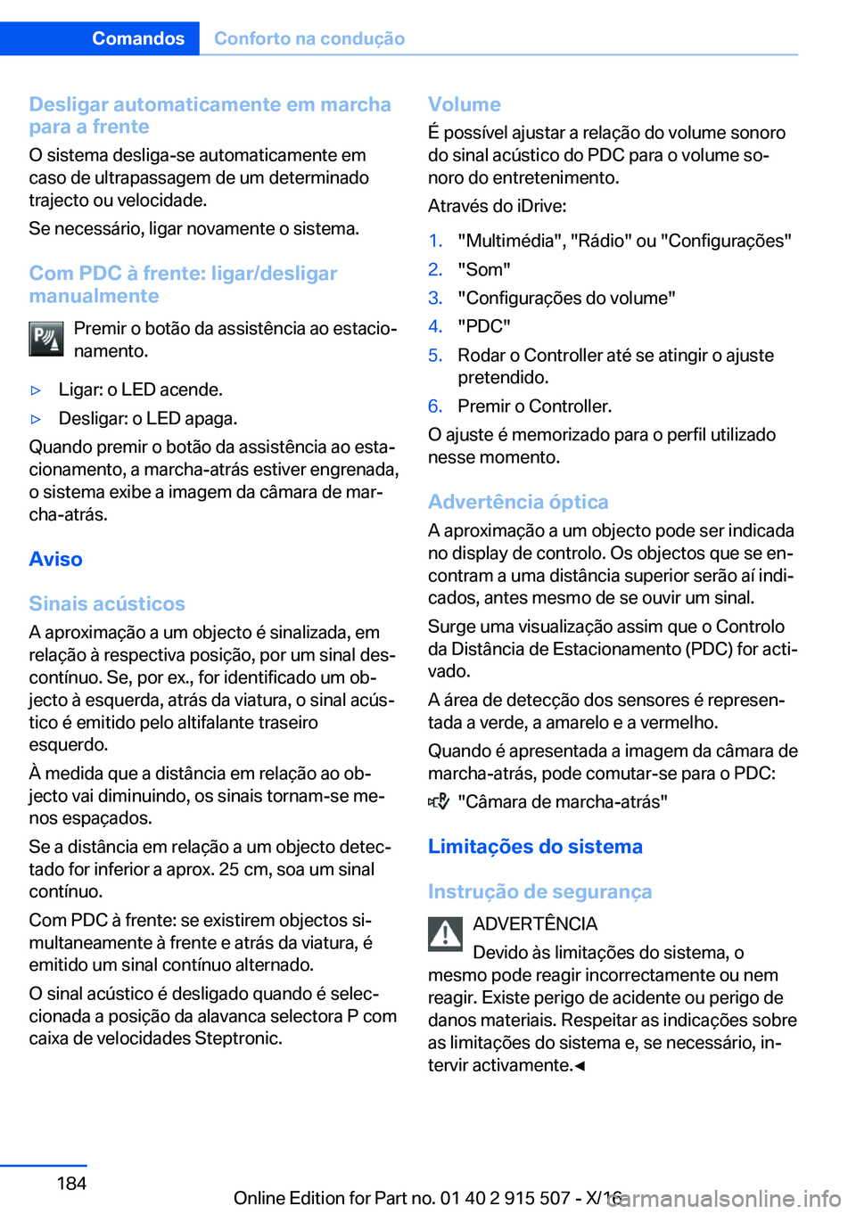BMW X5 2017  Manual do condutor (in Portuguese) �D�e�s�l�i�g�a�r��a�u�t�o�m�a�t�i�c�a�m�e�n�t�e��e�m��m�a�r�c�h�a
�p�a�r�a��a��f�r�e�n�t�e
�O� �s�i�s�t�e�m�a� �d�e�s�l�i�g�a�-�s�e� �a�u�t�o�m�a�t�i�c�a�m�e�n�t�e� �e�m
�c�a�s�o� �d�e� �u�l�t�r�