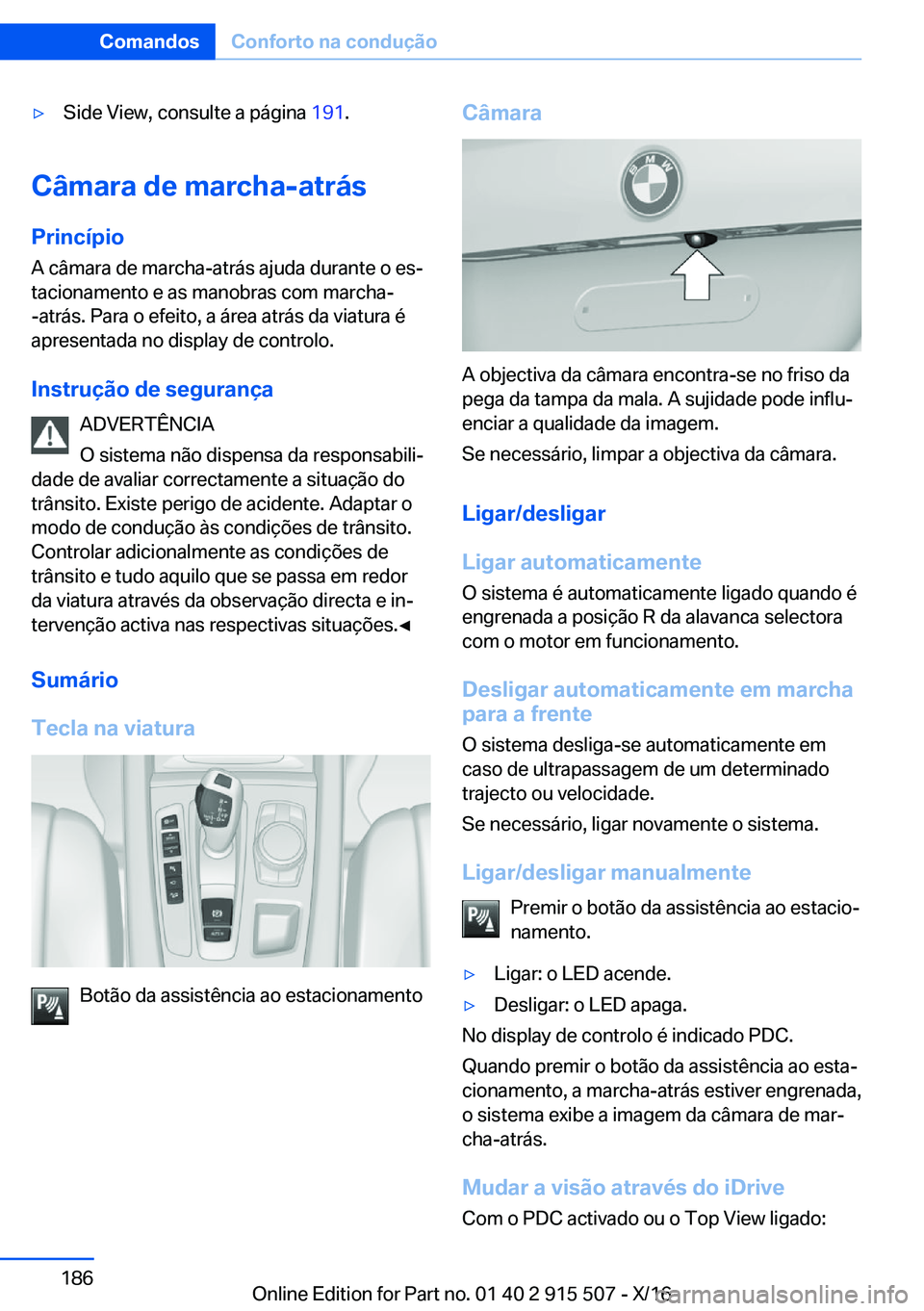 BMW X5 2017  Manual do condutor (in Portuguese) 'y�S�i�d�e� �V�i�e�w�,� �c�o�n�s�u�l�t�e� �a� �p�á�g�i�n�a� �1�9�1�.
�C�â�m�a�r�a��d�e��m�a�r�c�h�a�-�a�t�r�á�s
�P�r�i�n�c�