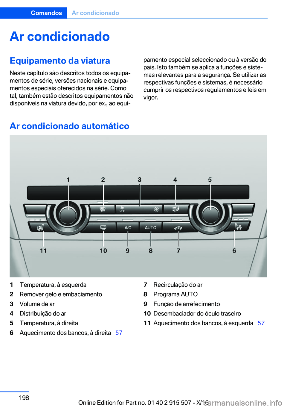BMW X5 2017  Manual do condutor (in Portuguese) �A�r��c�o�n�d�i�c�i�o�n�a�d�o�E�q�u�i�p�a�m�e�n�t�o��d�a��v�i�a�t�u�r�a
�N�e�s�t�e� �c�a�p�í�t�u�l�o� �s�ã�o� �d�e�s�c�r�i�t�o�s� �t�o�d�o�s� �o�s� �e�q�u�i�p�aª
�m�e�n�t�o�s� �d�e� �s�é�r�i�e