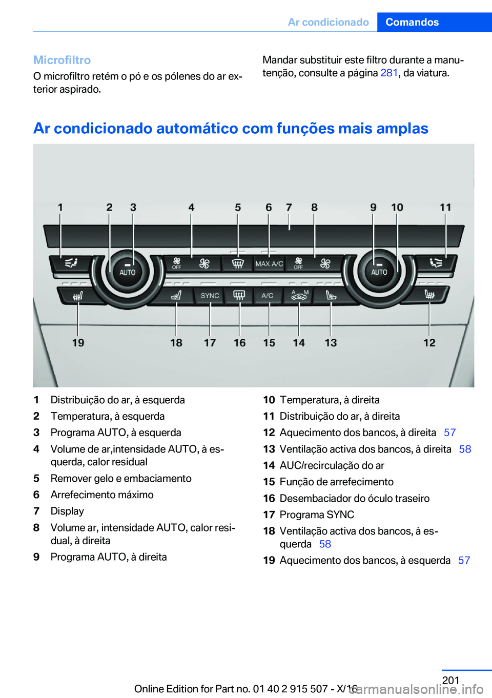 BMW X5 2017  Manual do condutor (in Portuguese) �M�i�c�r�o�f�i�l�t�r�o
�O� �m�i�c�r�o�f�i�l�t�r�o� �r�e�t�é�m� �o� �p�ó� �e� �o�s� �p�ó�l�e�n�e�s� �d�o� �a�r� �e�xª �t�e�r�i�o�r� �a�s�p�i�r�a�d�o�.�M�a�n�d�a�r� �s�u�b�s�t�i�t�u�i�r� �e�s�t�e� 