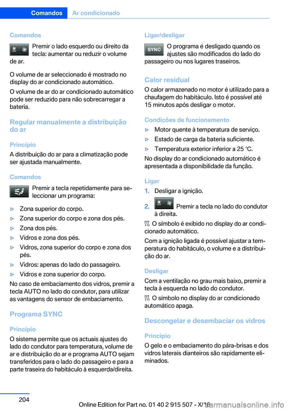 BMW X5 2017  Manual do condutor (in Portuguese) �C�o�m�a�n�d�o�s�P�r�e�m�i�r� �o� �l�a�d�o� �e�s�q�u�e�r�d�o� �o�u� �d�i�r�e�i�t�o� �d�a�t�e�c�l�a�:� �a�u�m�e�n�t�a�r� �o�u� �r�e�d�u�z�i�r� �o� �v�o�l�u�m�e
�d�e� �a�r�.
�O� �v�o�l�u�m�e� �d�e� �a�r