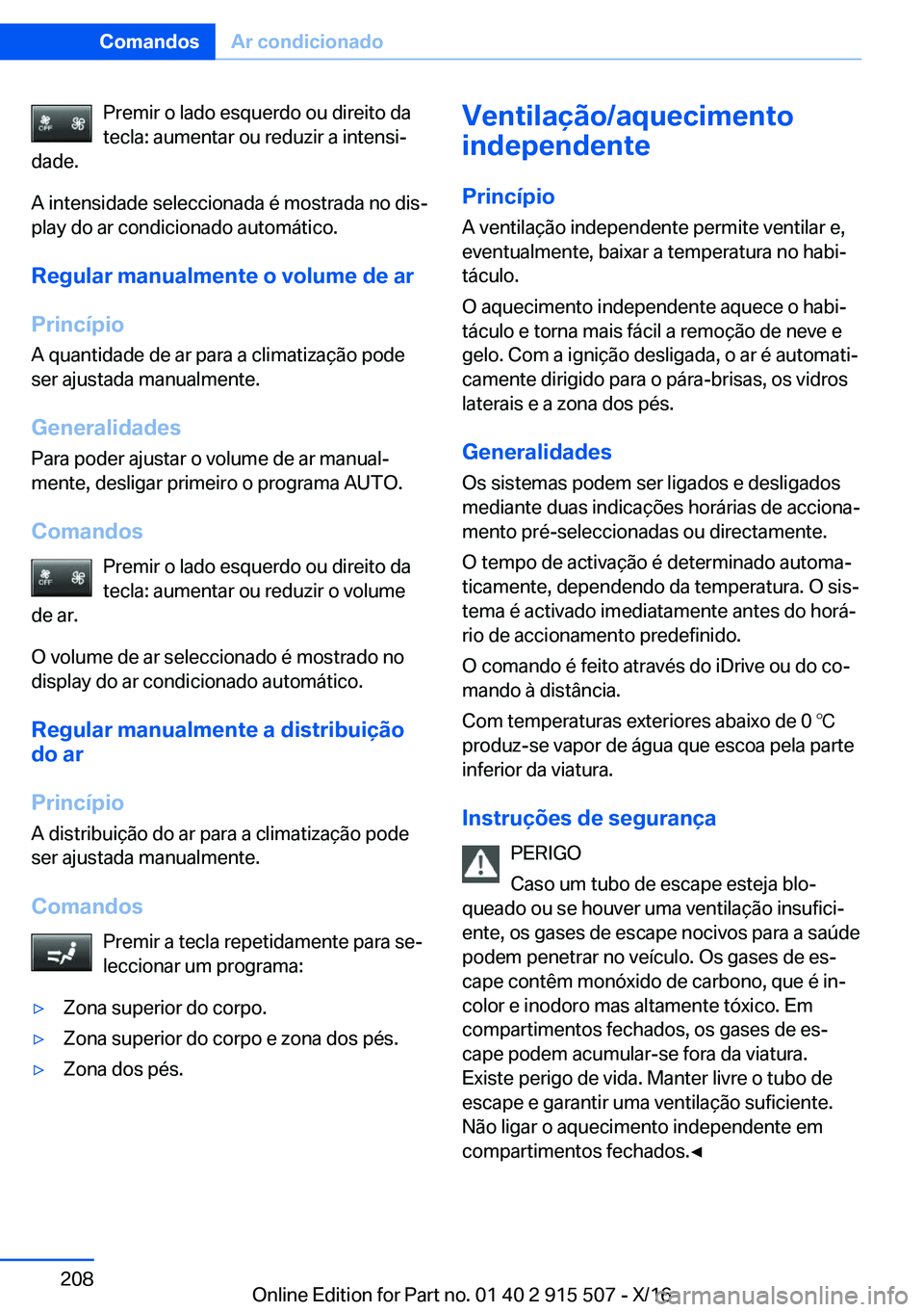BMW X5 2017  Manual do condutor (in Portuguese) �P�r�e�m�i�r� �o� �l�a�d�o� �e�s�q�u�e�r�d�o� �o�u� �d�i�r�e�i�t�o� �d�a�t�e�c�l�a�:� �a�u�m�e�n�t�a�r� �o�u� �r�e�d�u�z�i�r� �a� �i�n�t�e�n�s�iª
�d�a�d�e�.
�A� �i�n�t�e�n�s�i�d�a�d�e� �s�e�l�e�c�c�