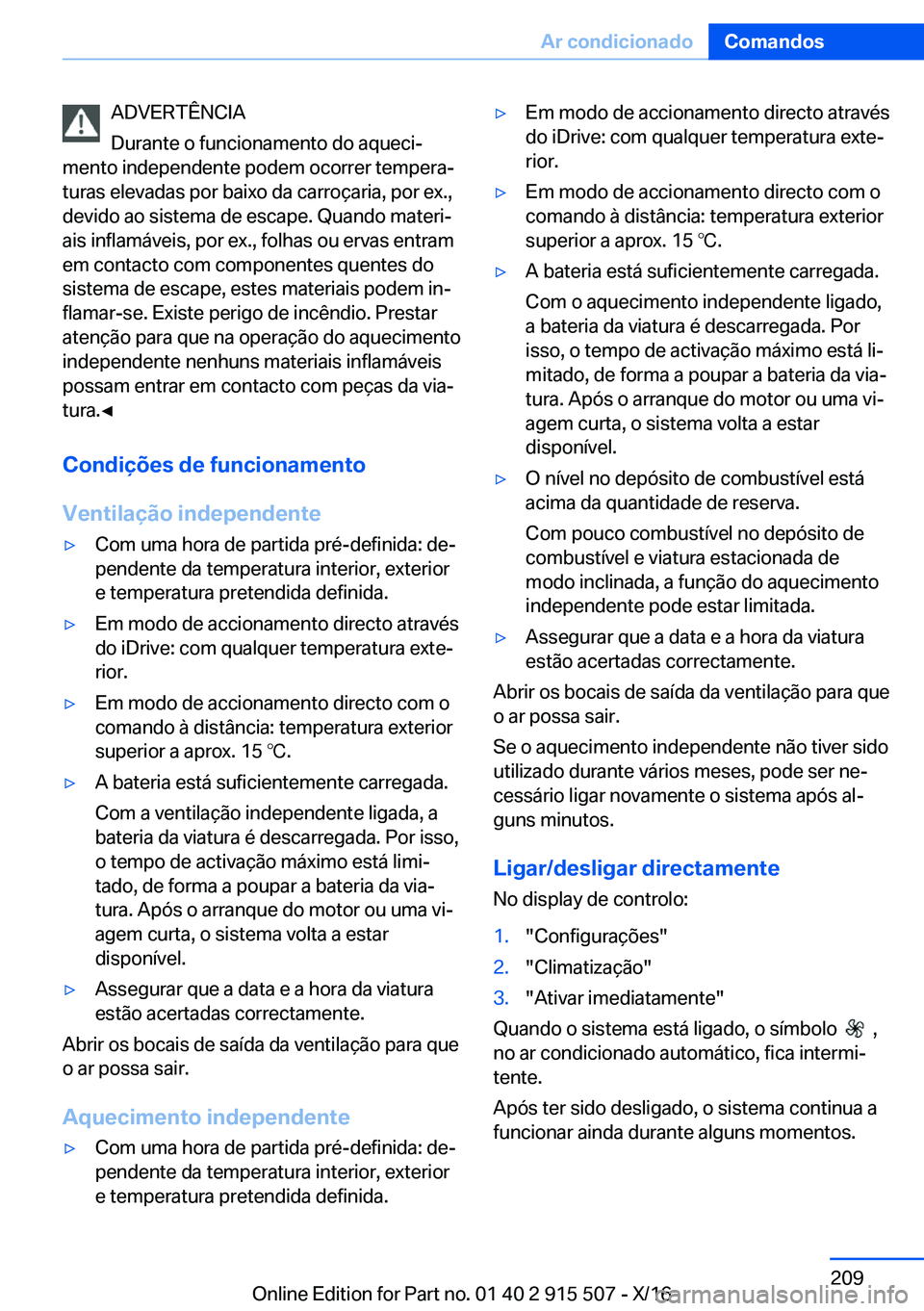 BMW X5 2017  Manual do condutor (in Portuguese) �A�D�V�E�R�T�Ê�N�C�I�A
�D�u�r�a�n�t�e� �o� �f�u�n�c�i�o�n�a�m�e�n�t�o� �d�o� �a�q�u�e�c�iª
�m�e�n�t�o� �i�n�d�e�p�e�n�d�e�n�t�e� �p�o�d�e�m� �o�c�o�r�r�e�r� �t�e�m�p�e�r�aª �t�u�r�a�s� �e�l�e�v�a