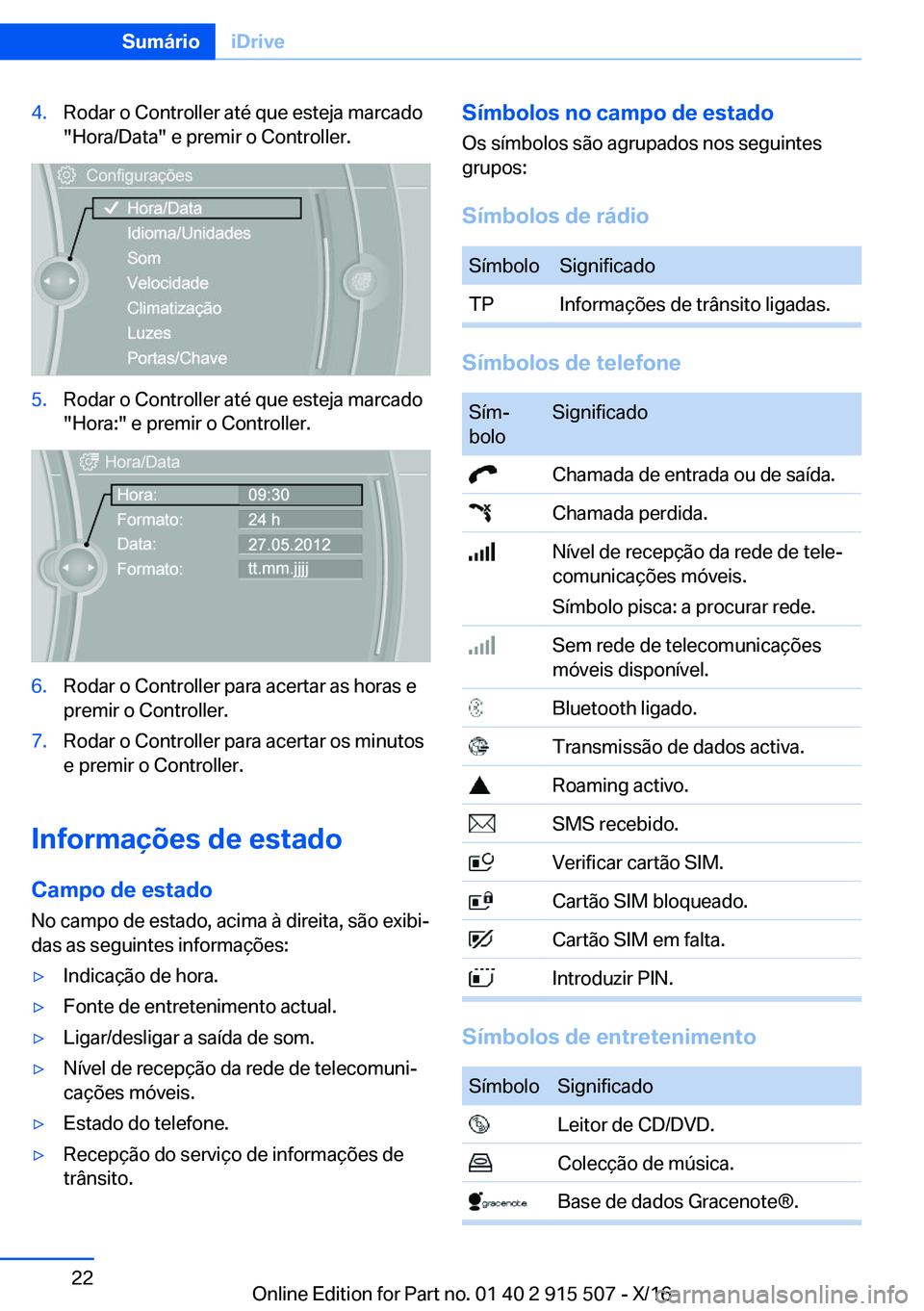 BMW X5 2017  Manual do condutor (in Portuguese) �4�.�R�o�d�a�r� �o� �C�o�n�t�r�o�l�l�e�r� �a�t�é� �q�u�e� �e�s�t�e�j�a� �m�a�r�c�a�d�o�"�H�o�r�a�/�D�a�t�a�"� �e� �p�r�e�m�i�r� �o� �C�o�n�t�r�o�l�l�e�r�.�5�.�R�o�d�a�r� �o� �C�o�n�t�r�o�l�l�