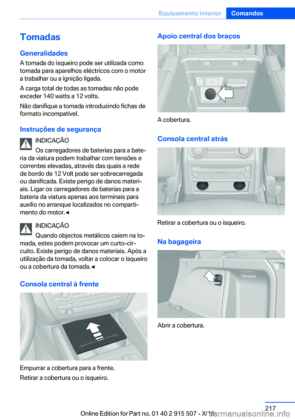BMW X5 2017  Manual do condutor (in Portuguese) �T�o�m�a�d�a�s
�G�e�n�e�r�a�l�i�d�a�d�e�s �A� �t�o�m�a�d�a� �d�o� �i�s�q�u�e�i�r�o� �p�o�d�e� �s�e�r� �u�t�i�l�i�z�a�d�a� �c�o�m�o�t�o�m�a�d�a� �p�a�r�a� �a�p�a�r�e�l�h�o�s� �e�l�é�c�t�r�i�c�o�s� �c�