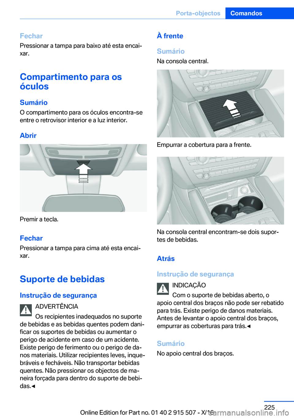 BMW X5 2017  Manual do condutor (in Portuguese) �F�e�c�h�a�r
�P�r�e�s�s�i�o�n�a�r� �a� �t�a�m�p�a� �p�a�r�a� �b�a�i�x�o� �a�t�é� �e�s�t�a� �e�n�c�a�iª �x�a�r�.
�C�o�m�p�a�r�t�i�m�e�n�t�o��p�a�r�a��o�s
�