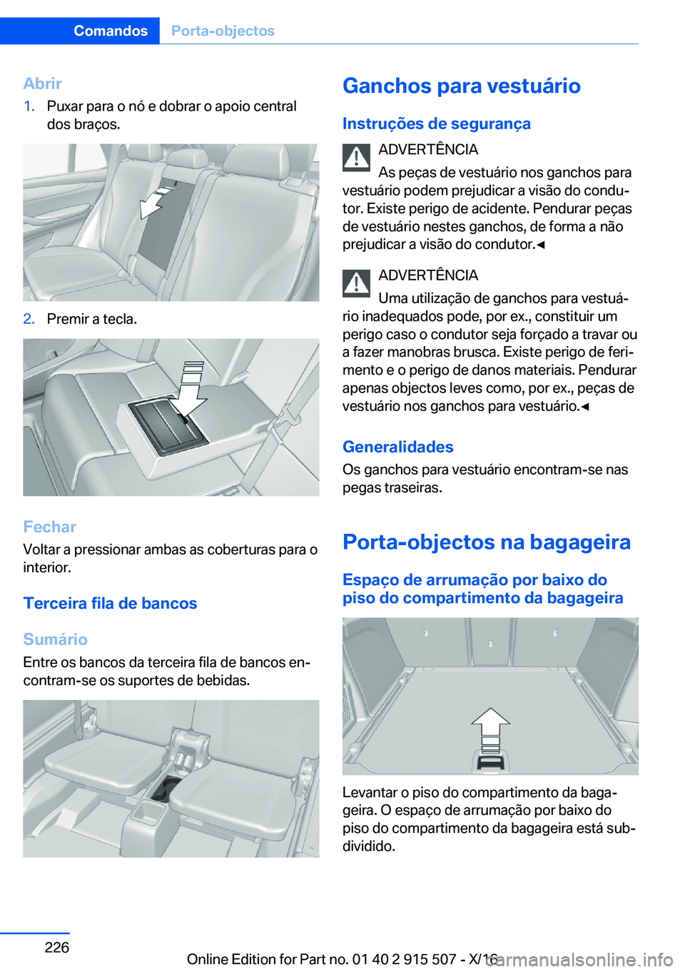 BMW X5 2017  Manual do condutor (in Portuguese) �A�b�r�i�r�1�.�P�u�x�a�r� �p�a�r�a� �o� �n�ó� �e� �d�o�b�r�a�r� �o� �a�p�o�i�o� �c�e�n�t�r�a�l
�d�o�s� �b�r�a�ç�o�s�.�2�.�P�r�e�m�i�r� �a� �t�e�c�l�a�.
�F�e�c�h�a�r
�V�o�l�t�a�r� �a� �p�r�e�s�s�i�o�