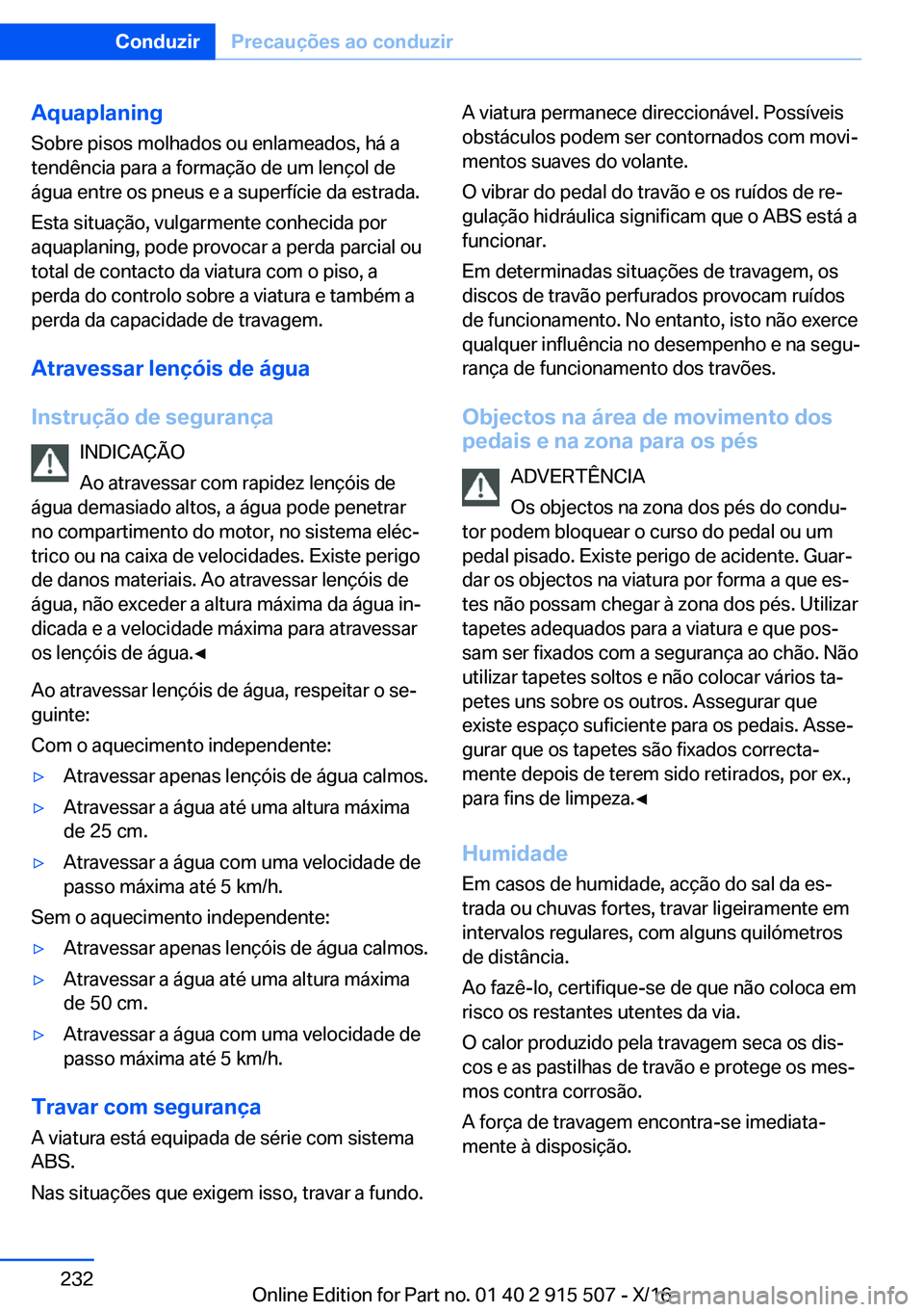 BMW X5 2017  Manual do condutor (in Portuguese) �A�q�u�a�p�l�a�n�i�n�g
�S�o�b�r�e� �p�i�s�o�s� �m�o�l�h�a�d�o�s� �o�u� �e�n�l�a�m�e�a�d�o�s�,� �h�á� �a
�t�e�n�d�ê�n�c�i�a� �p�a�r�a� �a� �f�o�r�m�a�ç�ã�o� �d�e� �u�m� �l�e�n�ç�o�l� �d�e �á�g�u�