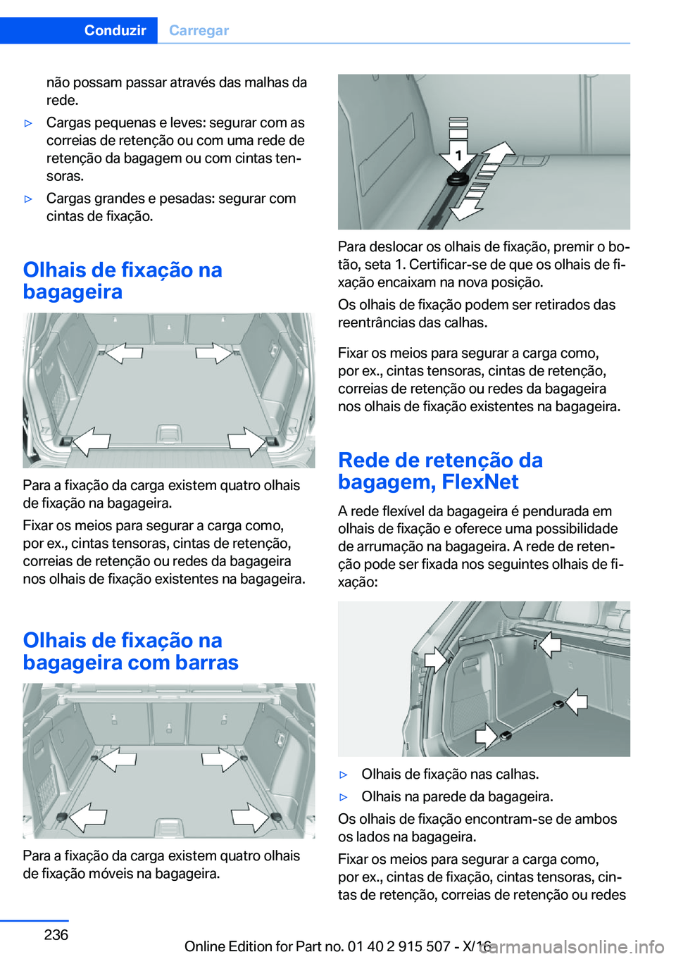 BMW X5 2017  Manual do condutor (in Portuguese) �n�ã�o� �p�o�s�s�a�m� �p�a�s�s�a�r� �a�t�r�a�v�é�s� �d�a�s� �m�a�l�h�a�s� �d�a�r�e�d�e�.'y�C�a�r�g�a�s� �p�e�q�u�e�n�a�s� �e� �l�e�v�e�s�:� �s�e�g�u�r�a�r� �c�o�m� �a�s�c�o�r�r�e�i�a�s� �d�e� �r