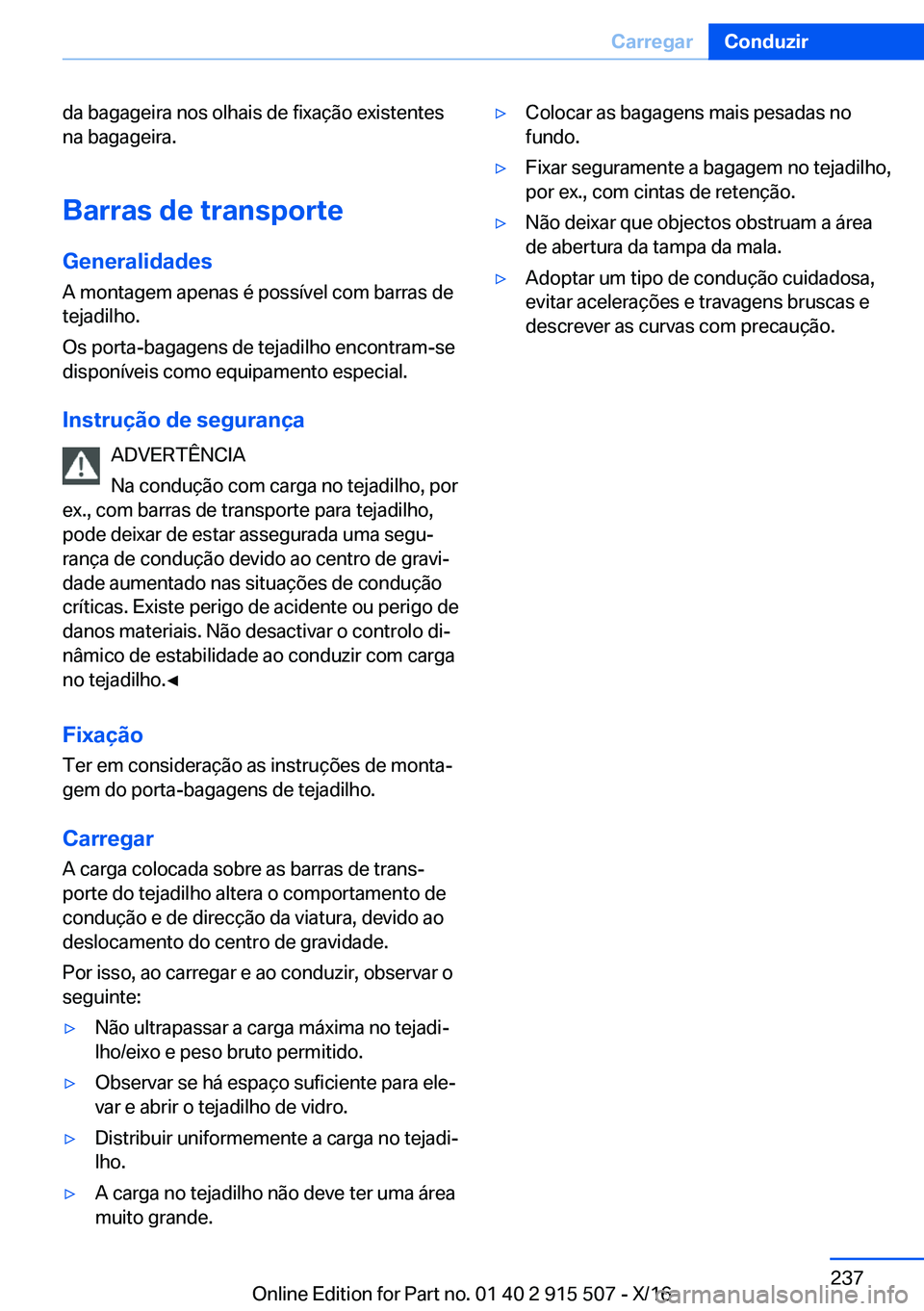 BMW X5 2017  Manual do condutor (in Portuguese) �d�a� �b�a�g�a�g�e�i�r�a� �n�o�s� �o�l�h�a�i�s� �d�e� �f�i�x�a�ç�ã�o� �e�x�i�s�t�e�n�t�e�s
�n�a� �b�a�g�a�g�e�i�r�a�.
�B�a�r�r�a�s��d�e��t�r�a�n�s�p�o�r�t�e
�G�e�n�e�r�a�l�i�d�a�d�e�s
�A� �m�o�n�t