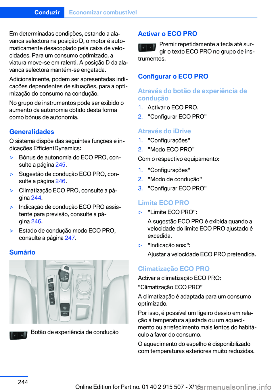 BMW X5 2017  Manual do condutor (in Portuguese) �E�m� �d�e�t�e�r�m�i�n�a�d�a�s� �c�o�n�d�i�ç�õ�e�s�,� �e�s�t�a�n�d�o� �a� �a�l�aª
�v�a�n�c�a� �s�e�l�e�c�t�o�r�a� �n�a� �p�o�s�i�ç�ã�o� �D�,� �o� �m�o�t�o�r� �é� �a�u�t�oª �m�a�t�i�c�a�m�e�n�