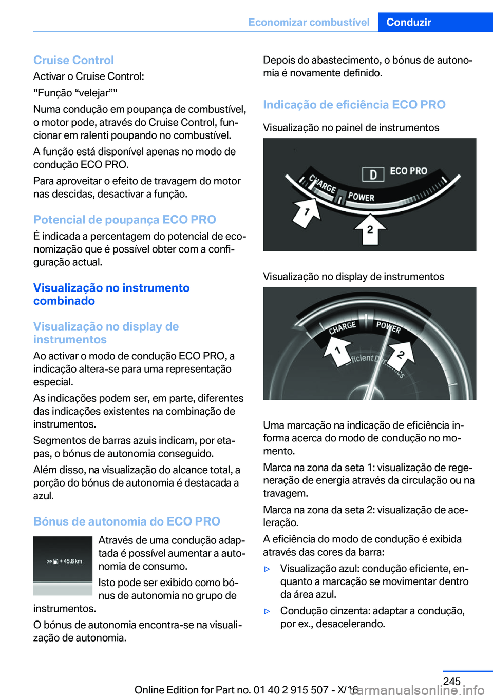 BMW X5 2017  Manual do condutor (in Portuguese) �C�r�u�i�s�e��C�o�n�t�r�o�l
�A�c�t�i�v�a�r� �o� �C�r�u�i�s�e� �C�o�n�t�r�o�l�:
�"�F�u�n�ç�ã�o� v�v�e�l�e�j�a�rw�"
�N�u�m�a� �c�o�n�d�u�ç�ã�o� �e�m� �p�o�u�p�a�n�ç�a� �d�e� �c�o�m�b�u�s