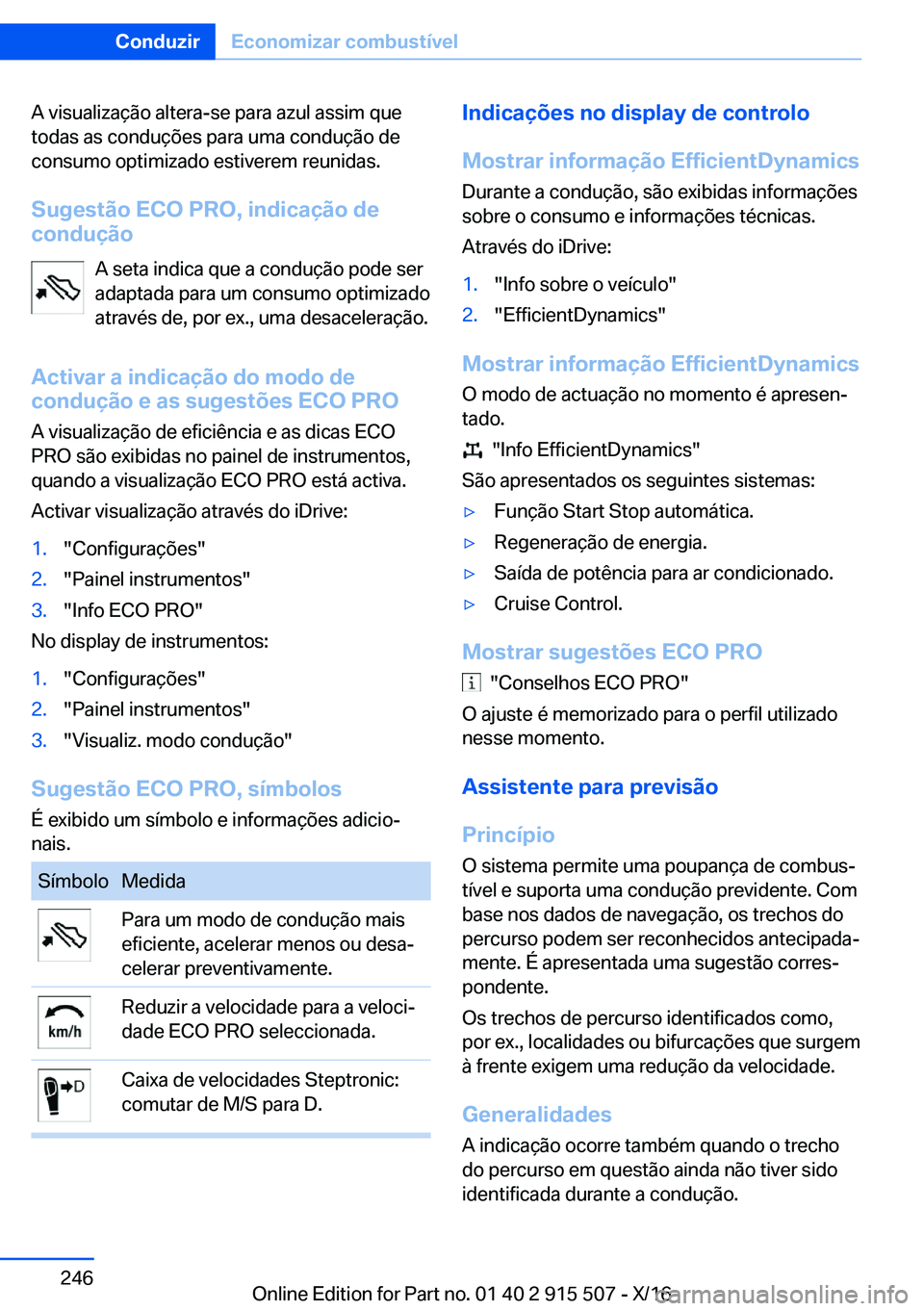 BMW X5 2017  Manual do condutor (in Portuguese) �A� �v�i�s�u�a�l�i�z�a�ç�ã�o� �a�l�t�e�r�a�-�s�e� �p�a�r�a� �a�z�u�l� �a�s�s�i�m� �q�u�e
�t�o�d�a�s� �a�s� �c�o�n�d�u�ç�õ�e�s� �p�a�r�a� �u�m�a� �c�o�n�d�u�ç�ã�o� �d�e
�c�o�n�s�u�m�o� �o�p�t�i�m