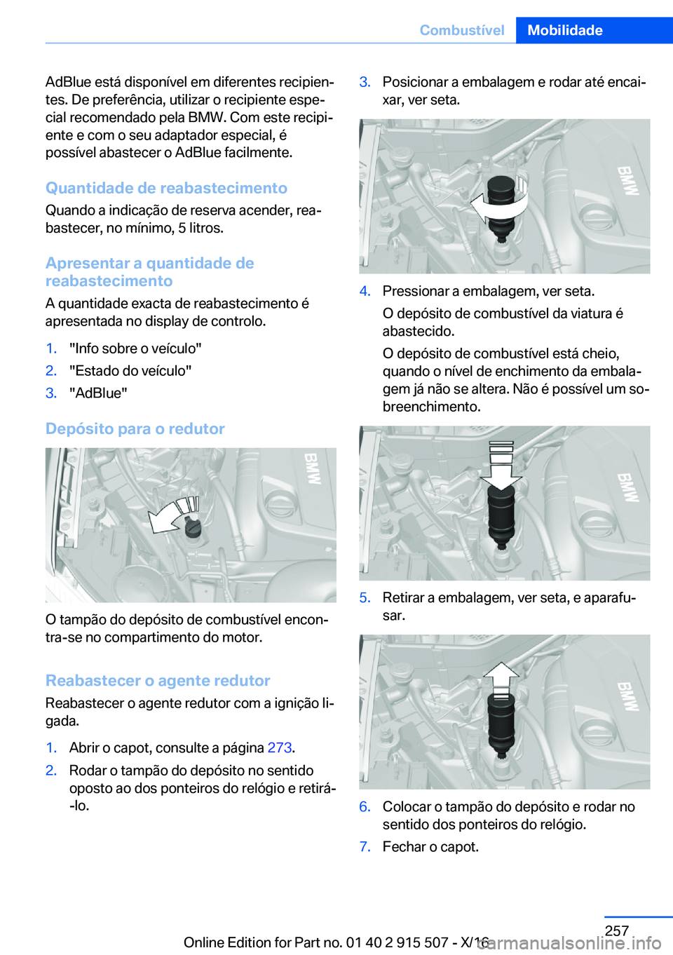 BMW X5 2017  Manual do condutor (in Portuguese) �A�d�B�l�u�e� �e�s�t�á� �d�i�s�p�o�n�í�v�e�l� �e�m� �d�i�f�e�r�e�n�t�e�s� �r�e�c�i�p�i�e�nª�t�e�s�.� �D�e� �p�r�e�f�e�r�ê�n�c�i�a�,� �u�t�i�l�i�z�a�r� �o� �r�e�c�i�p�i�e�n�t�e� �e�s�p�eª
�c�i�a