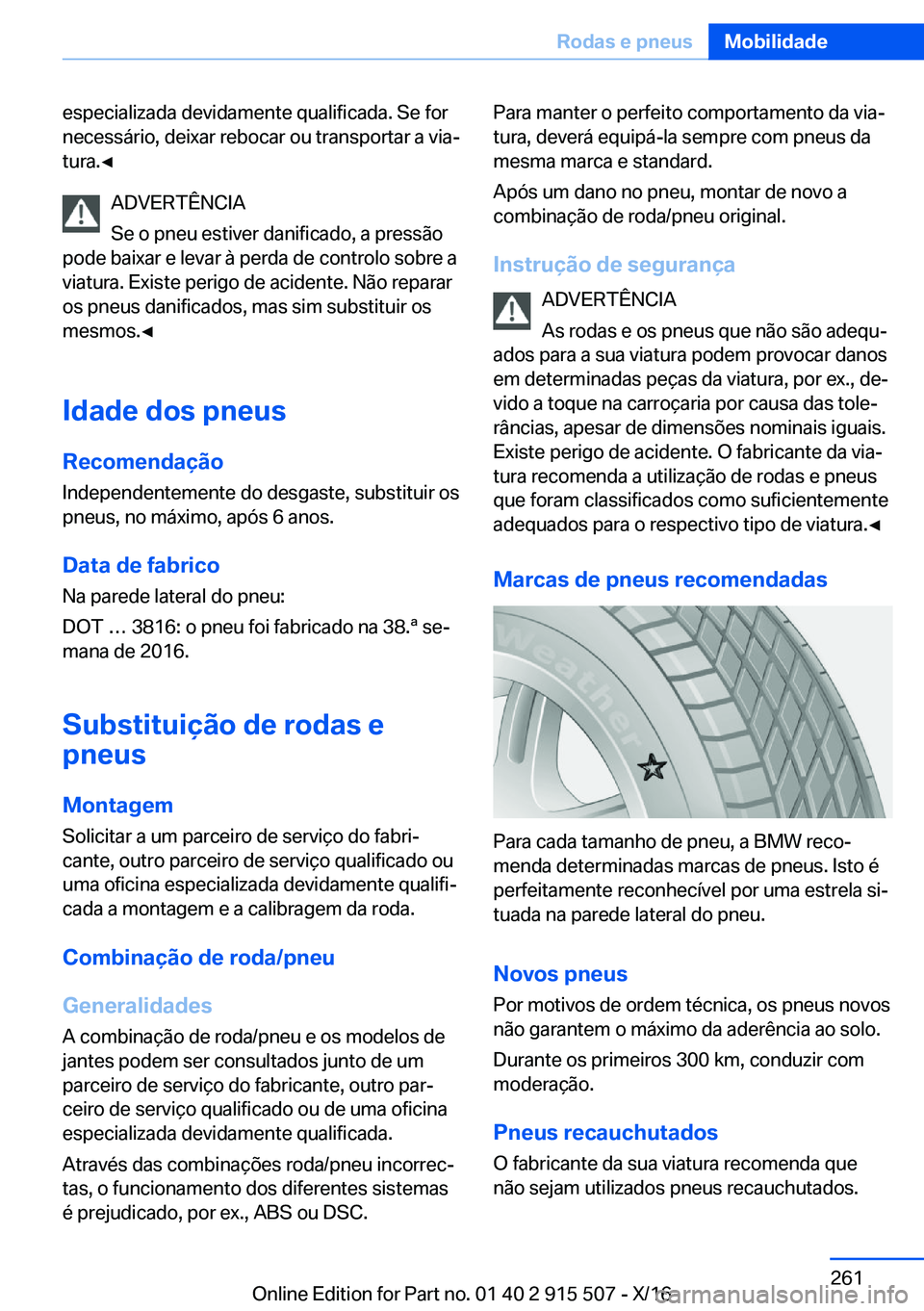 BMW X5 2017  Manual do condutor (in Portuguese) �e�s�p�e�c�i�a�l�i�z�a�d�a� �d�e�v�i�d�a�m�e�n�t�e� �q�u�a�l�i�f�i�c�a�d�a�.� �S�e� �f�o�r
�n�e�c�e�s�s�á�r�i�o�,� �d�e�i�x�a�r� �r�e�b�o�c�a�r� �o�u� �t�r�a�n�s�p�o�r�t�a�r� �a� �v�i�aª
�t�u�r�a�.