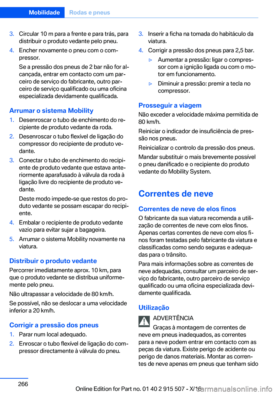 BMW X5 2017  Manual do condutor (in Portuguese) �3�.�C�i�r�c�u�l�a�r� �1�0� �m� �p�a�r�a� �a� �f�r�e�n�t�e� �e� �p�a�r�a� �t�r�á�s�,� �p�a�r�a
�d�i�s�t�r�i�b�u�i�r� �o� �p�r�o�d�u�t�o� �v�e�d�a�n�t�e� �p�e�l�o� �p�n�e�u�.�4�.�E�n�c�h�e�r� �n�o�v�a