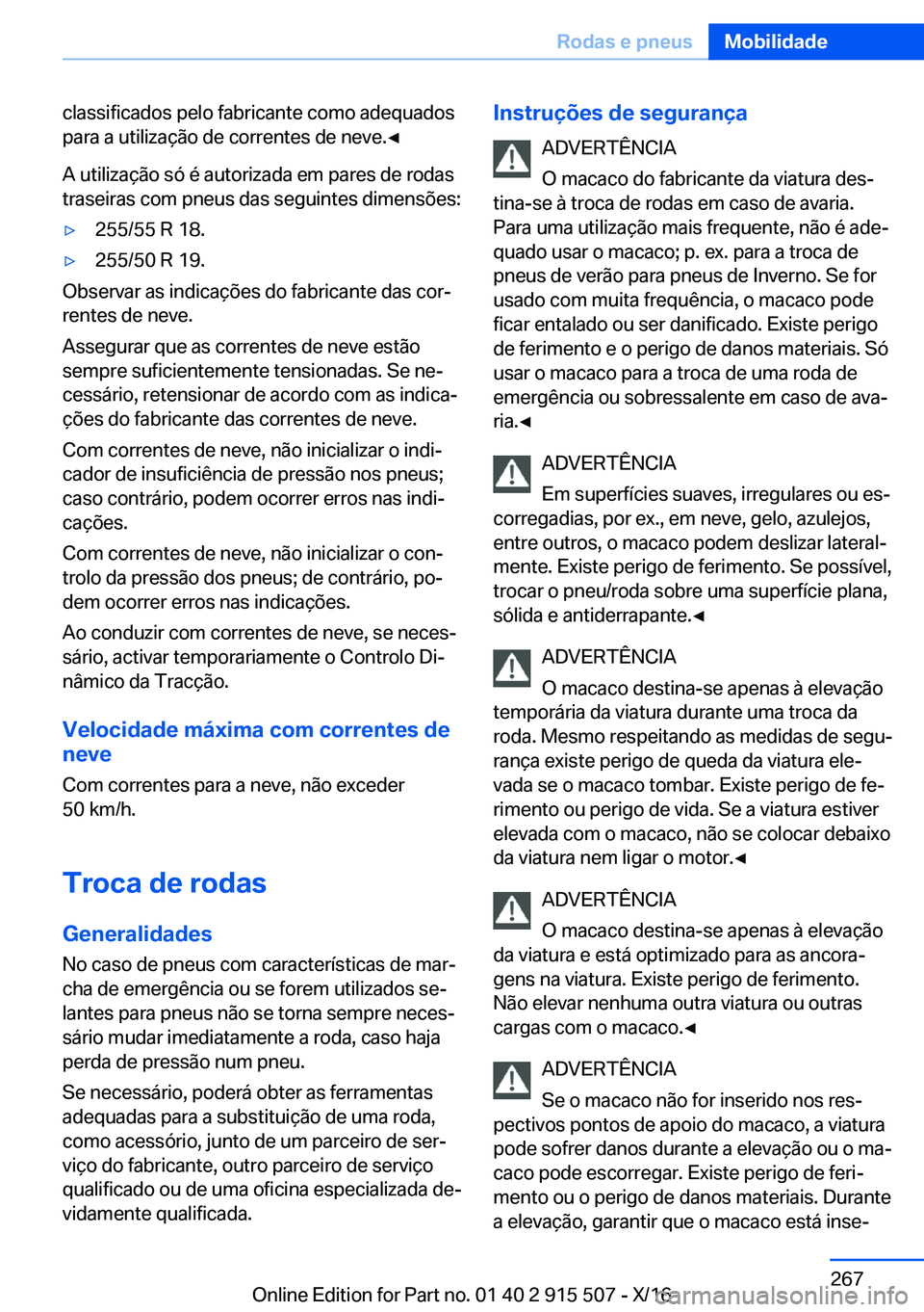 BMW X5 2017  Manual do condutor (in Portuguese) �c�l�a�s�s�i�f�i�c�a�d�o�s� �p�e�l�o� �f�a�b�r�i�c�a�n�t�e� �c�o�m�o� �a�d�e�q�u�a�d�o�s
�p�a�r�a� �a� �u�t�i�l�i�z�a�ç�ã�o� �d�e� �c�o�r�r�e�n�t�e�s� �d�e� �n�e�v�e�.'