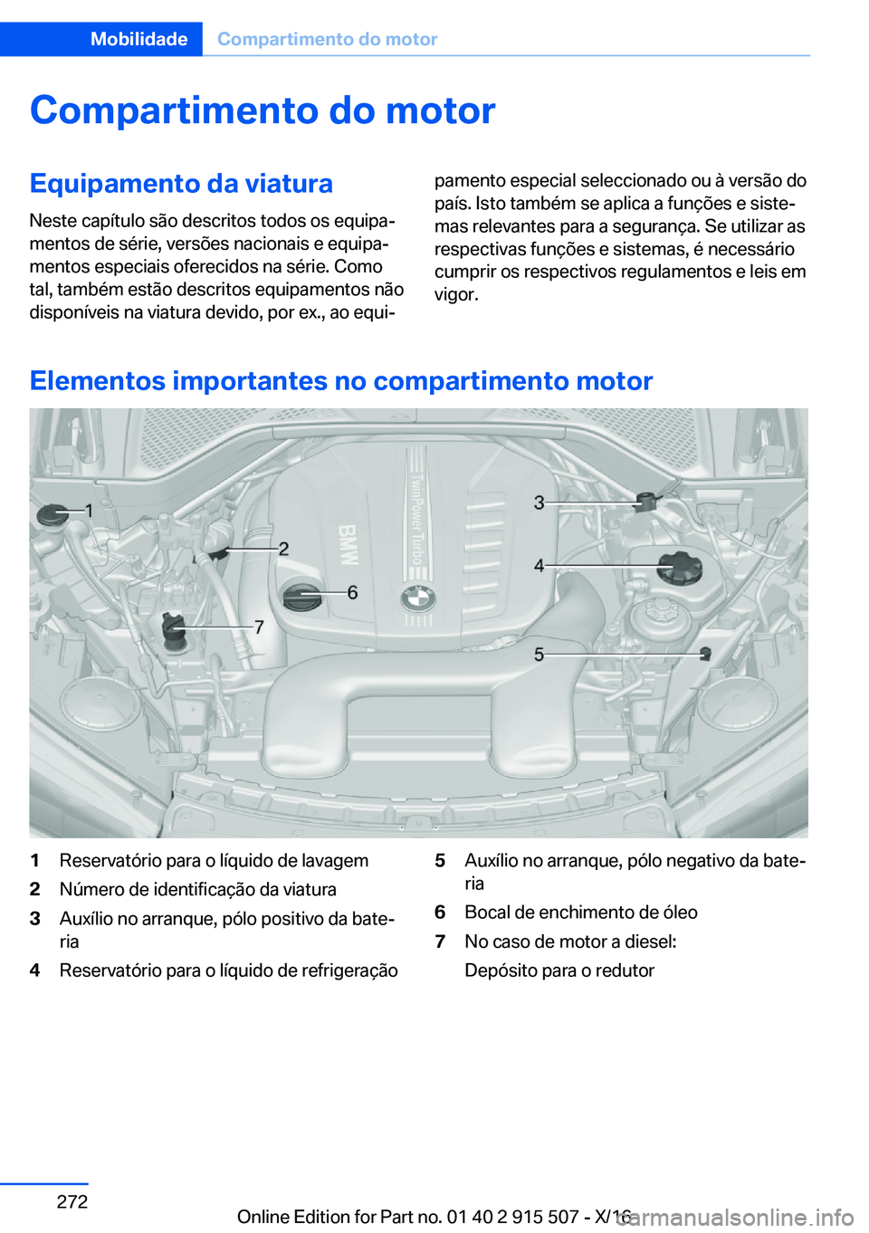BMW X5 2017  Manual do condutor (in Portuguese) �C�o�m�p�a�r�t�i�m�e�n�t�o��d�o��m�o�t�o�r�E�q�u�i�p�a�m�e�n�t�o��d�a��v�i�a�t�u�r�a�N�e�s�t�e� �c�a�p�í�t�u�l�o� �s�ã�o� �d�e�s�c�r�i�t�o�s� �t�o�d�o�s� �o�s� �e�q�u�i�p�aª
�m�e�n�t�o�s� �d�e