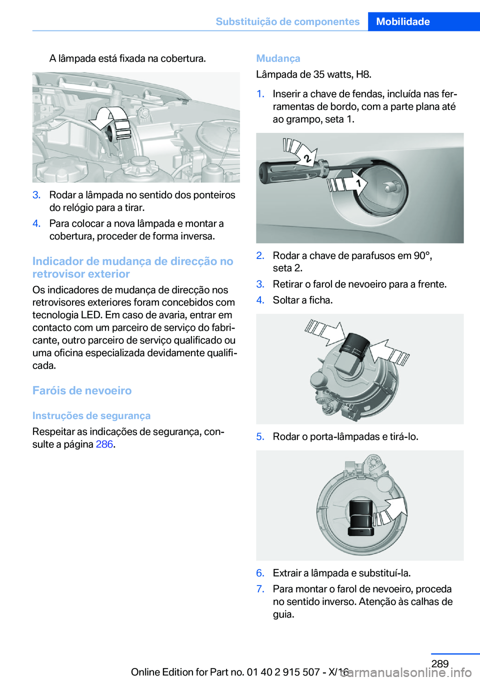 BMW X5 2017  Manual do condutor (in Portuguese) �A� �l�â�m�p�a�d�a� �e�s�t�á� �f�i�x�a�d�a� �n�a� �c�o�b�e�r�t�u�r�a�.�3�.�R�o�d�a�r� �a� �l�â�m�p�a�d�a� �n�o� �s�e�n�t�i�d�o� �d�o�s� �p�o�n�t�e�i�r�o�s
�d�o� �r�e�l�ó�g�i�o� �p�a�r�a� �a� �t�i�