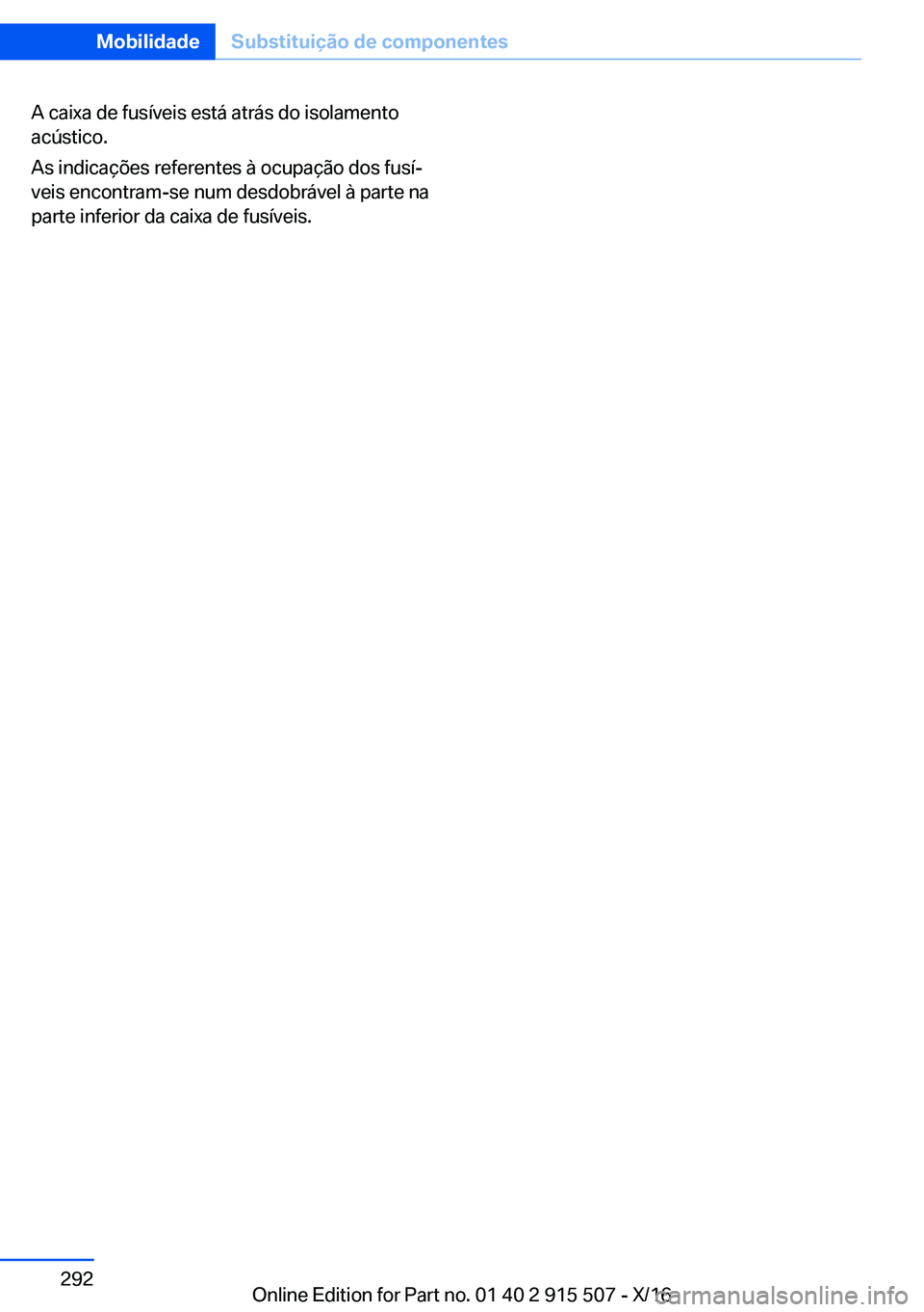 BMW X5 2017  Manual do condutor (in Portuguese) �A� �c�a�i�x�a� �d�e� �f�u�s�í�v�e�i�s� �e�s�t�á� �a�t�r�á�s� �d�o� �i�s�o�l�a�m�e�n�t�o�a�c�