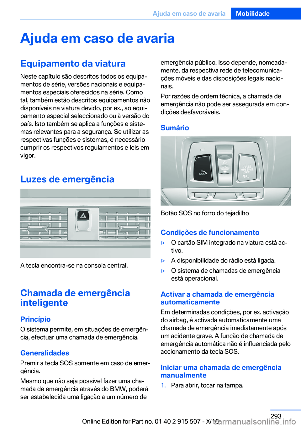 BMW X5 2017  Manual do condutor (in Portuguese) �A�j�u�d�a��e�m��c�a�s�o��d�e��a�v�a�r�i�a�E�q�u�i�p�a�m�e�n�t�o��d�a��v�i�a�t�u�r�a�N�e�s�t�e� �c�a�p�í�t�u�l�o� �s�ã�o� �d�e�s�c�r�i�t�o�s� �t�o�d�o�s� �o�s� �e�q�u�i�p�aª
�m�e�n�t�o�s� �d