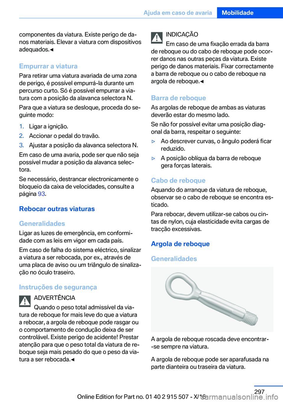 BMW X5 2017  Manual do condutor (in Portuguese) �c�o�m�p�o�n�e�n�t�e�s� �d�a� �v�i�a�t�u�r�a�.� �E�x�i�s�t�e� �p�e�r�i�g�o� �d�e� �d�aª
�n�o�s� �m�a�t�e�r�i�a�i�s�.� �E�l�e�v�a�r� �a� �v�i�a�t�u�r�a� �c�o�m� �d�i�s�p�o�s�i�t�i�v�o�s
�a�d�e�q�u�a�