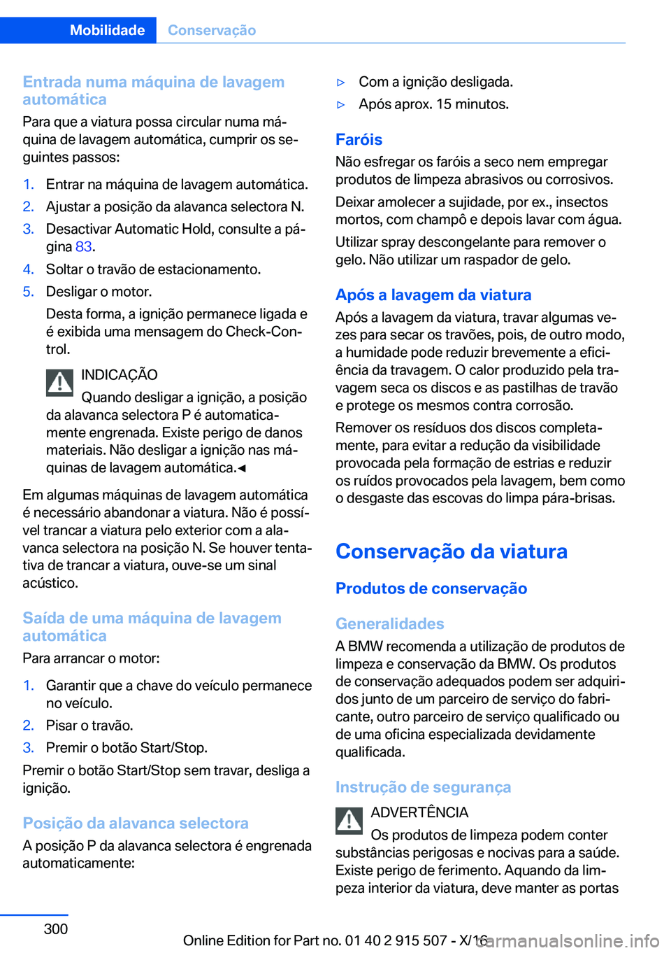 BMW X5 2017  Manual do condutor (in Portuguese) �E�n�t�r�a�d�a��n�u�m�a��m�á�q�u�i�n�a��d�e��l�a�v�a�g�e�m
�a�u�t�o�m�á�t�i�c�a
�P�a�r�a� �q�u�e� �a� �v�i�a�t�u�r�a� �p�o�s�s�a� �c�i�r�c�u�l�a�r� �n�u�m�a� �m�áª�q�u�i�n�a� �d�e� �l�a�v�a�g