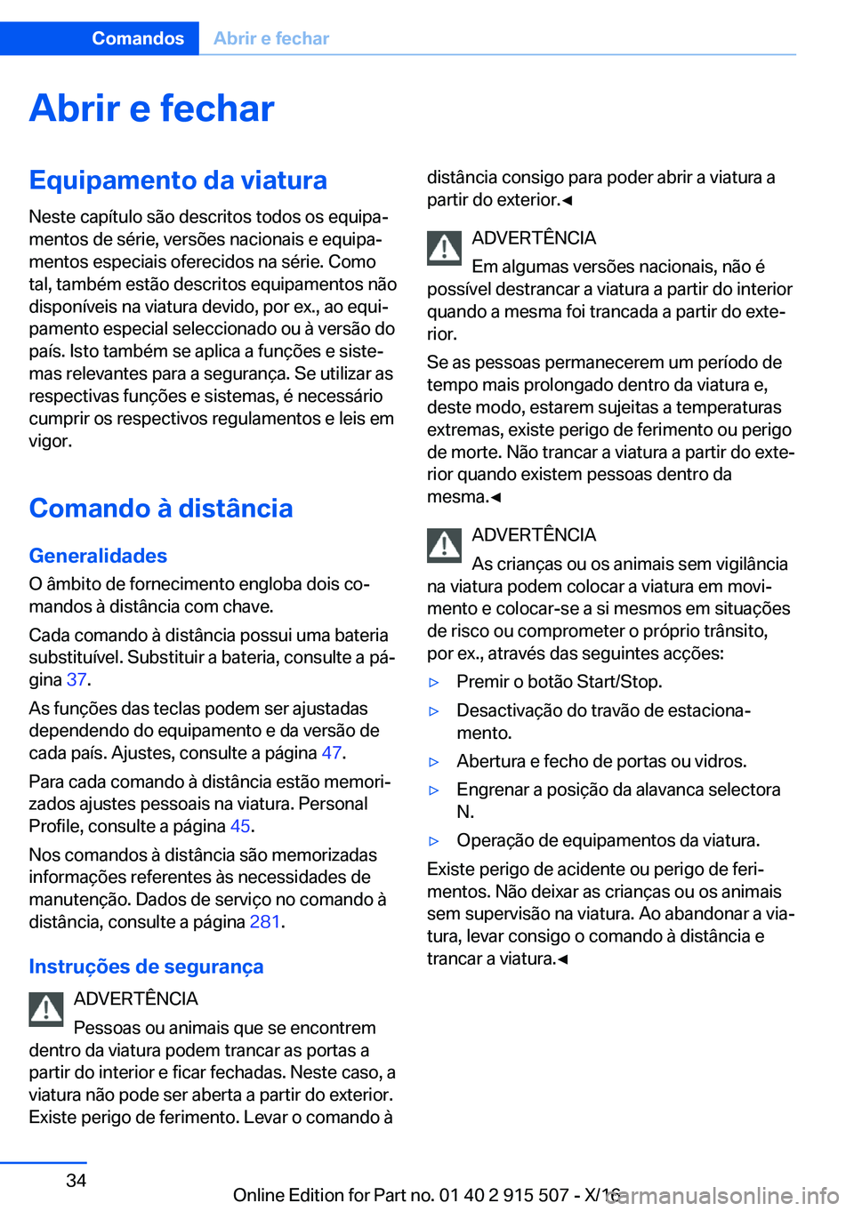 BMW X5 2017  Manual do condutor (in Portuguese) �A�b�r�i�r��e��f�e�c�h�a�r�E�q�u�i�p�a�m�e�n�t�o��d�a��v�i�a�t�u�r�a
�N�e�s�t�e� �c�a�p�í�t�u�l�o� �s�ã�o� �d�e�s�c�r�i�t�o�s� �t�o�d�o�s� �o�s� �e�q�u�i�p�aª
�m�e�n�t�o�s� �d�e� �s�é�r�i�e�,