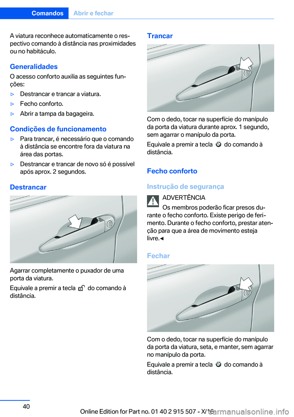 BMW X5 2017  Manual do condutor (in Portuguese) �A� �v�i�a�t�u�r�a� �r�e�c�o�n�h�e�c�e� �a�u�t�o�m�a�t�i�c�a�m�e�n�t�e� �o� �r�e�sª�p�e�c�t�i�v�o� �c�o�m�a�n�d�o� �à� �d�i�s�t�â�n�c�i�a� �n�a�s� �p�r�o�x�i�m�i�d�a�d�e�s�o�u� �n�o� �h�a�b�i�t�á