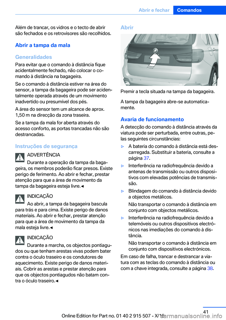 BMW X5 2017  Manual do condutor (in Portuguese) �A�l�é�m� �d�e� �t�r�a�n�c�a�r�,� �o�s� �v�i�d�r�o�s� �e� �o� �t�e�c�t�o� �d�e� �a�b�r�i�r
�s�ã�o� �f�e�c�h�a�d�o�s� �e� �o�s� �r�e�t�r�o�v�i�s�o�r�e�s� �s�ã�o� �r�e�c�o�l�h�i�d�o�s�.
�A�b�r�i�r��