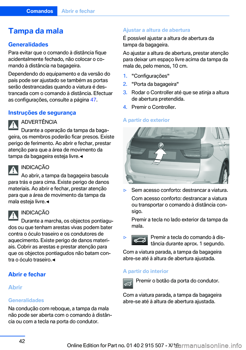 BMW X5 2017  Manual do condutor (in Portuguese) �T�a�m�p�a��d�a��m�a�l�a
�G�e�n�e�r�a�l�i�d�a�d�e�s
�P�a�r�a� �e�v�i�t�a�r� �q�u�e� �o� �c�o�m�a�n�d�o� �à� �d�i�s�t�â�n�c�i�a� �f�i�q�u�e
�a�c�i�d�e�n�t�a�l�m�e�n�t�e� �f�e�c�h�a�d�o�,� �n�ã�o� 