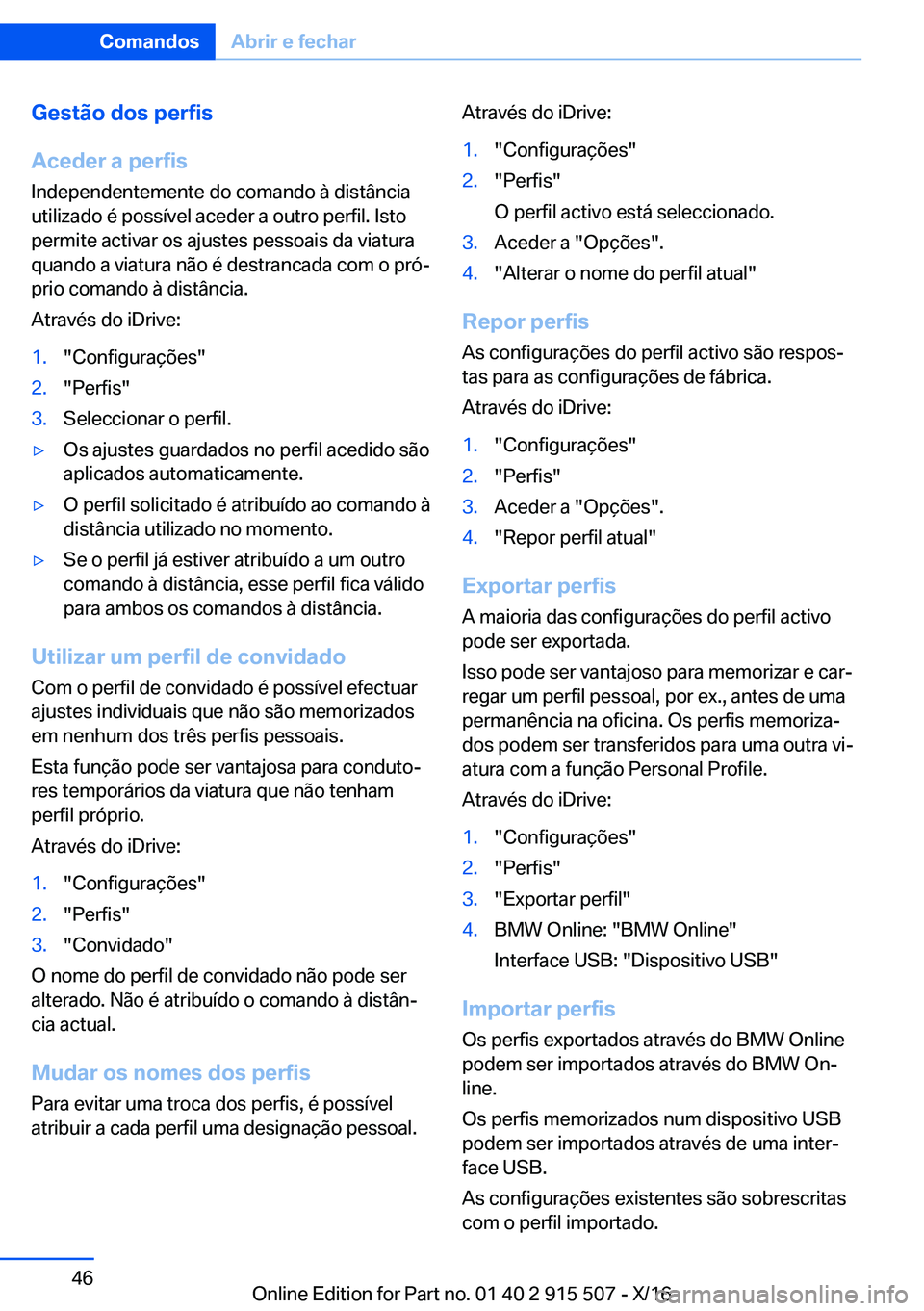 BMW X5 2017  Manual do condutor (in Portuguese) �G�e�s�t�ã�o��d�o�s��p�e�r�f�i�s
�A�c�e�d�e�r��a��p�e�r�f�i�s �I�n�d�e�p�e�n�d�e�n�t�e�m�e�n�t�e� �d�o� �c�o�m�a�n�d�o� �à� �d�i�s�t�â�n�c�i�a�u�t�i�l�i�z�a�d�o� �é� �p�o�s�s�í�v�e�l� �a�c�e�