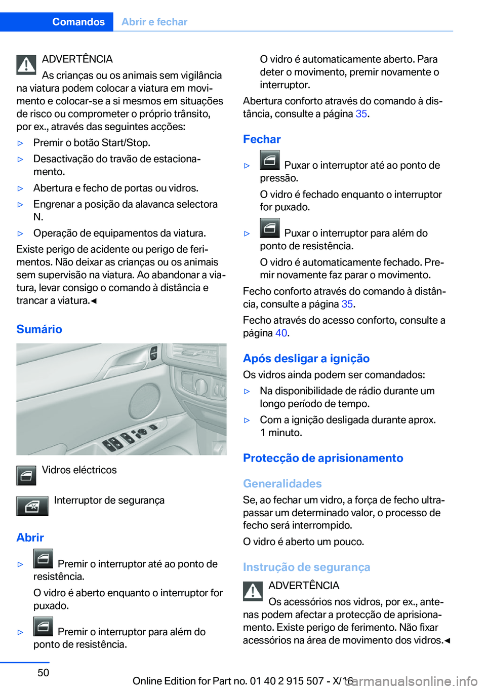 BMW X5 2017  Manual do condutor (in Portuguese) �A�D�V�E�R�T�Ê�N�C�I�A
�A�s� �c�r�i�a�n�ç�a�s� �o�u� �o�s� �a�n�i�m�a�i�s� �s�e�m� �v�i�g�i�l�â�n�c�i�a
�n�a� �v�i�a�t�u�r�a� �p�o�d�e�m� �c�o�l�o�c�a�r� �a� �v�i�a�t�u�r�a� �e�m� �m�o�v�iª
�m�e�
