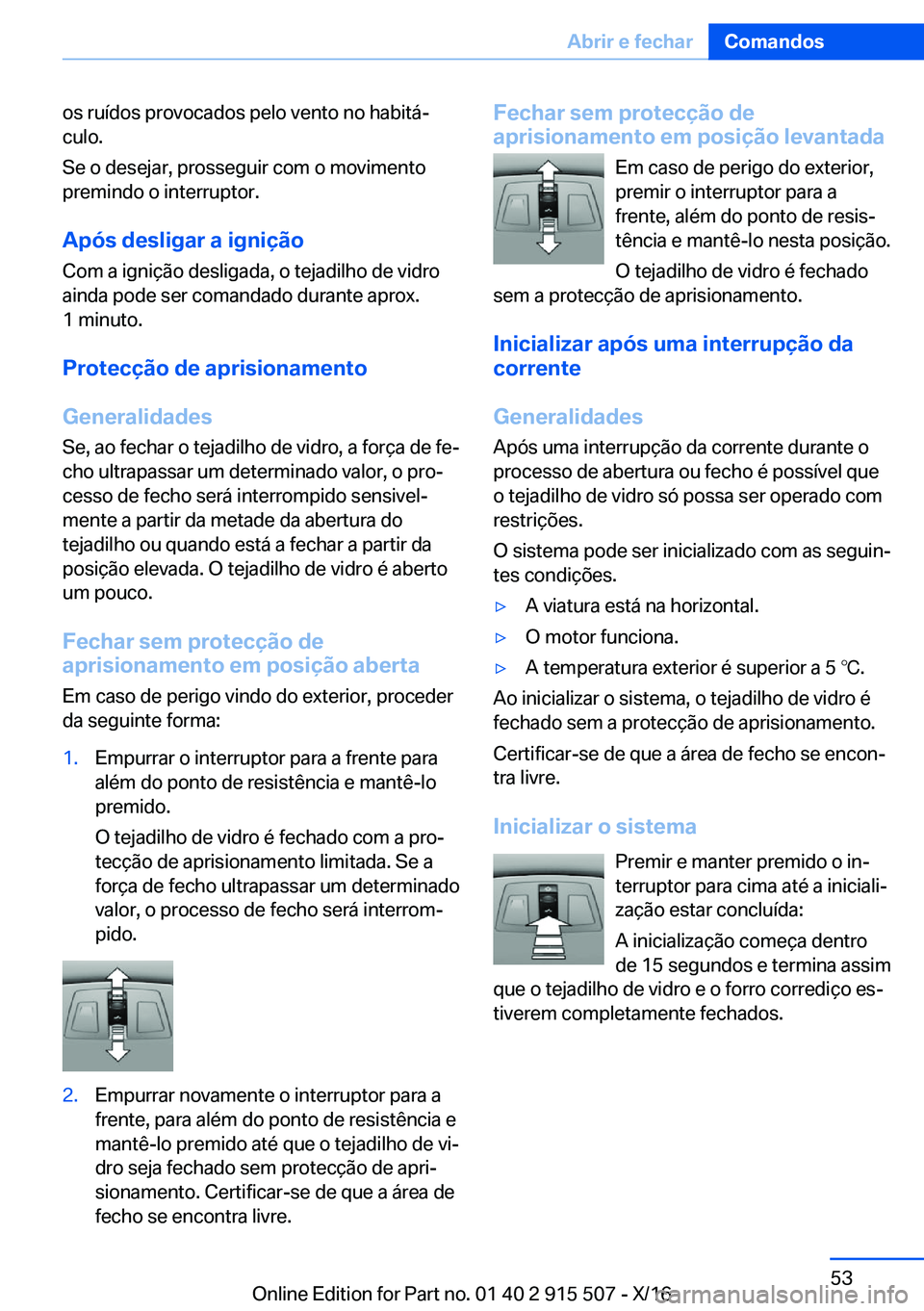 BMW X5 2017  Manual do condutor (in Portuguese) �o�s� �r�u�í�d�o�s� �p�r�o�v�o�c�a�d�o�s� �p�e�l�o� �v�e�n�t�o� �n�o� �h�a�b�i�t�áª�c�u�l�o�.
�S�e� �o� �d�e�s�e�j�a�r�,� �p�r�o�s�s�e�g�u�i�r� �c�o�m� �o� �m�o�v�i�m�e�n�t�o �p�r�e�m�i�n�d�o� �o�