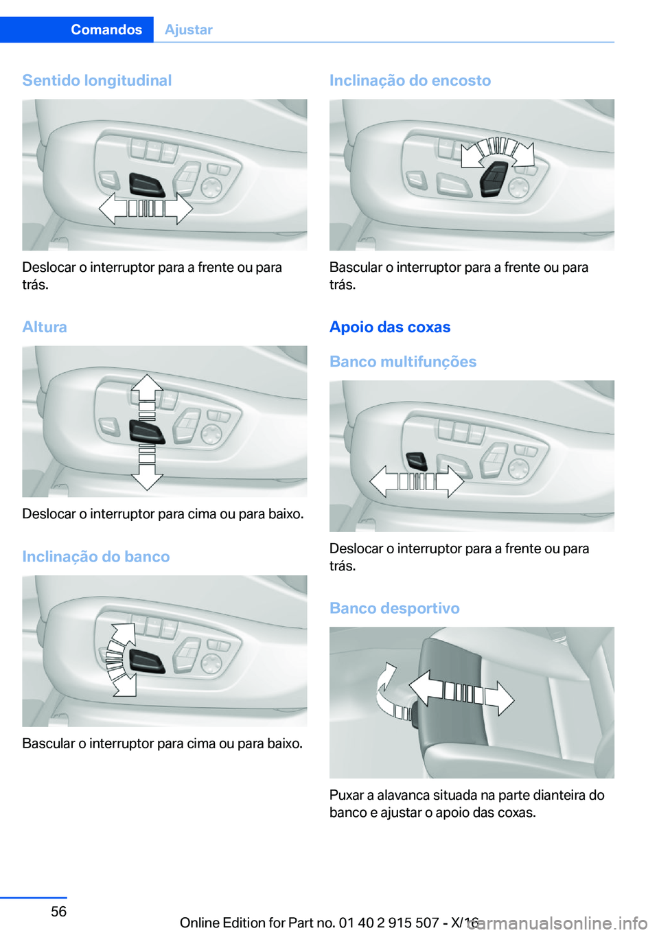 BMW X5 2017  Manual do condutor (in Portuguese) �S�e�n�t�i�d�o��l�o�n�g�i�t�u�d�i�n�a�l
�D�e�s�l�o�c�a�r� �o� �i�n�t�e�r�r�u�p�t�o�r� �p�a�r�a� �a� �f�r�e�n�t�e� �o�u� �p�a�r�a
�t�r�á�s�.
�A�l�t�u�r�a
�D�e�s�l�o�c�a�r� �o� �i�n�t�e�r�r�u�p�t�o�r�
