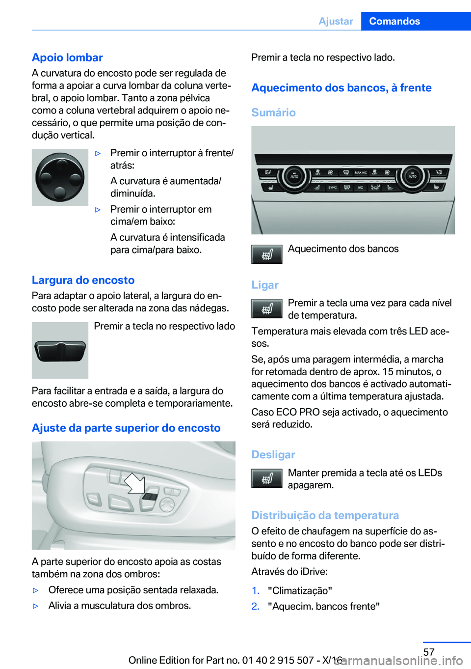 BMW X5 2017  Manual do condutor (in Portuguese) �A�p�o�i�o��l�o�m�b�a�r
�A� �c�u�r�v�a�t�u�r�a� �d�o� �e�n�c�o�s�t�o� �p�o�d�e� �s�e�r� �r�e�g�u�l�a�d�a� �d�e �f�o�r�m�a� �a� �a�p�o�i�a�r� �a� �c�u�r�v�a� �l�o�m�b�a�r� �d�a� �c�o�l�u�n�a� �v�e�r�t