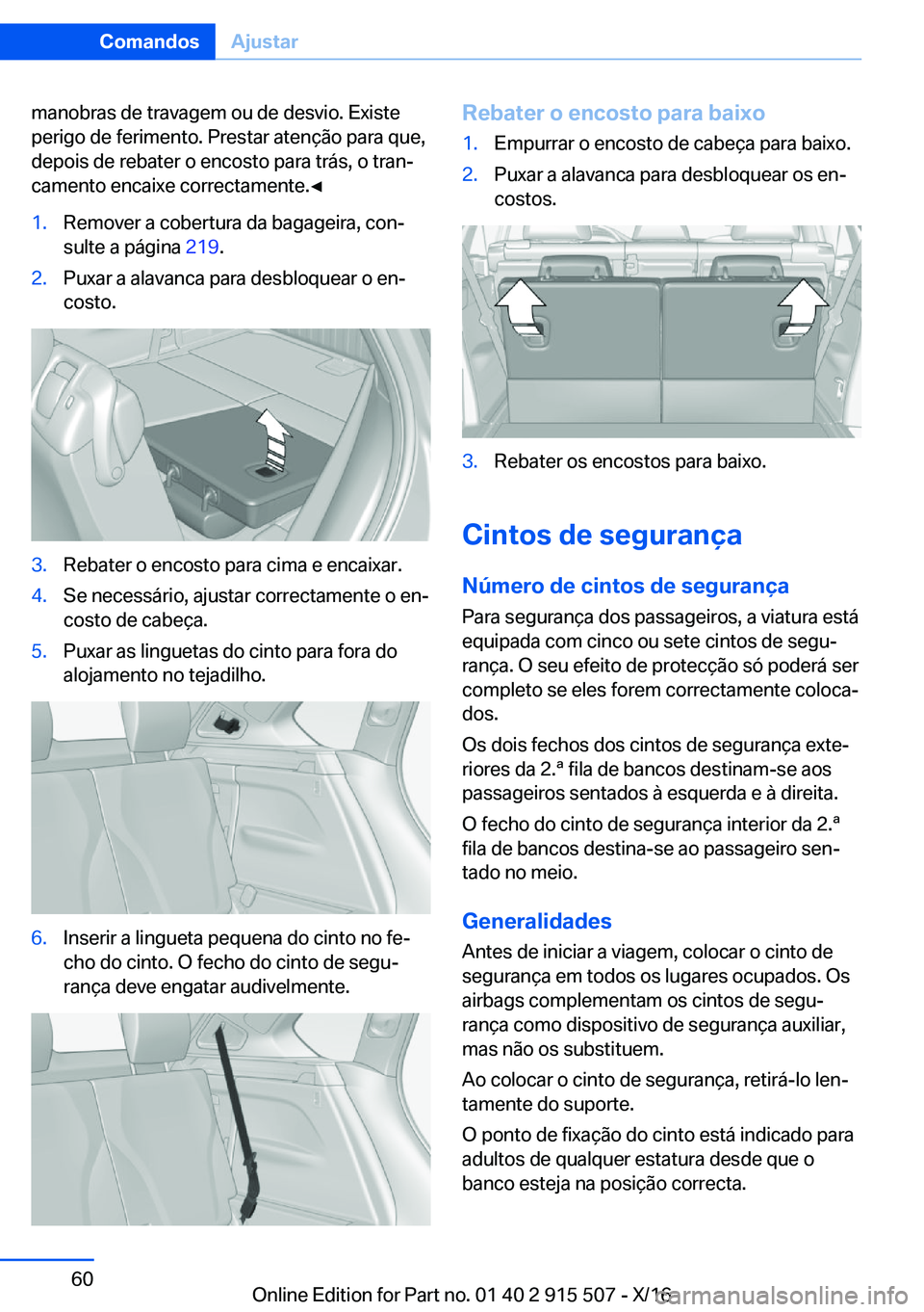 BMW X5 2017  Manual do condutor (in Portuguese) �m�a�n�o�b�r�a�s� �d�e� �t�r�a�v�a�g�e�m� �o�u� �d�e� �d�e�s�v�i�o�.� �E�x�i�s�t�e
�p�e�r�i�g�o� �d�e� �f�e�r�i�m�e�n�t�o�.� �P�r�e�s�t�a�r� �a�t�e�n�ç�ã�o� �p�a�r�a� �q�u�e�,
�d�e�p�o�i�s� �d�e� �r
