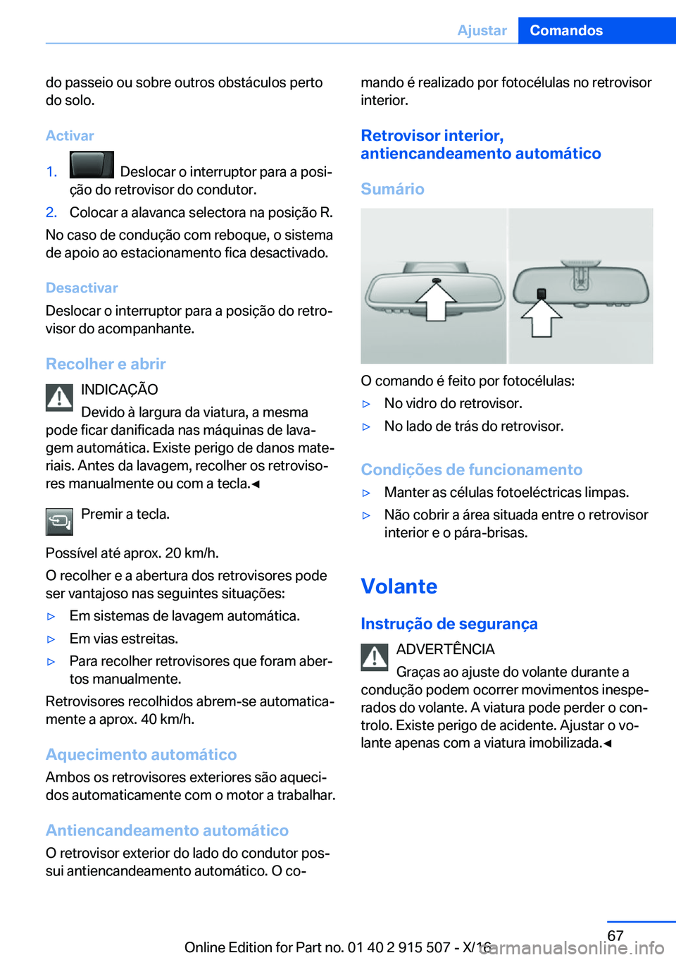BMW X5 2017  Manual do condutor (in Portuguese) �d�o� �p�a�s�s�e�i�o� �o�u� �s�o�b�r�e� �o�u�t�r�o�s� �o�b�s�t�á�c�u�l�o�s� �p�e�r�t�o
�d�o� �s�o�l�o�.
�A�c�t�i�v�a�r�1�.� � �D�e�s�l�o�c�a�r� �o� �i�n�t�e�r�r�u�p�t�o�r� �p�a�r�a� �a� �p�o�s�iª
�