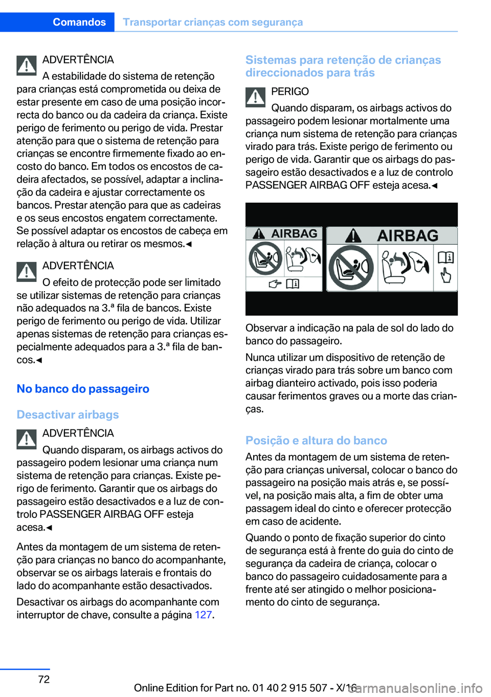 BMW X5 2017  Manual do condutor (in Portuguese) �A�D�V�E�R�T�Ê�N�C�I�A
�A� �e�s�t�a�b�i�l�i�d�a�d�e� �d�o� �s�i�s�t�e�m�a� �d�e� �r�e�t�e�n�ç�ã�o
�p�a�r�a� �c�r�i�a�n�ç�a�s� �e�s�t�á� �c�o�m�p�r�o�m�e�t�i�d�a� �o�u� �d�e�i�x�a� �d�e
�e�s�t�a�r