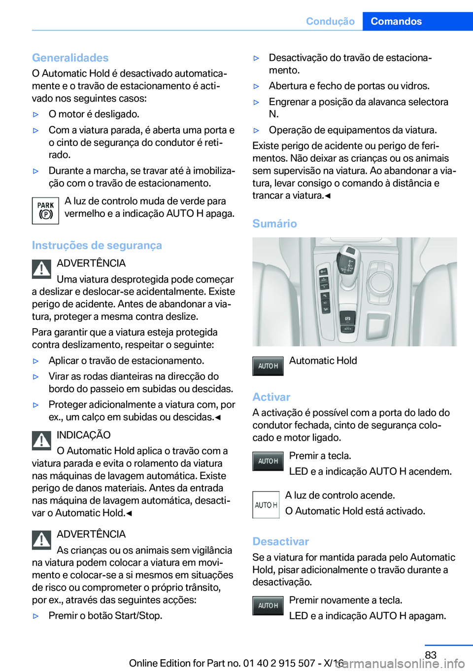 BMW X5 2017  Manual do condutor (in Portuguese) �G�e�n�e�r�a�l�i�d�a�d�e�s
�O� �A�u�t�o�m�a�t�i�c� �H�o�l�d� �é� �d�e�s�a�c�t�i�v�a�d�o� �a�u�t�o�m�a�t�i�c�aª
�m�e�n�t�e� �e� �o� �t�r�a�v�ã�o� �d�e� �e�s�t�a�c�i�o�n�a�m�e�n�t�o� �é� �a�c�t�i