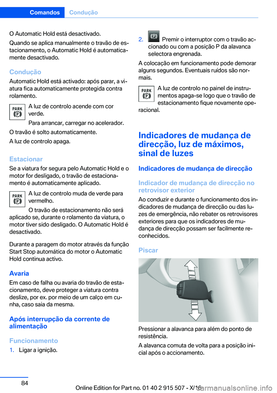 BMW X5 2017  Manual do condutor (in Portuguese) �O� �A�u�t�o�m�a�t�i�c� �H�o�l�d� �e�s�t�á� �d�e�s�a�c�t�i�v�a�d�o�.
�Q�u�a�n�d�o� �s�e� �a�p�l�i�c�a� �m�a�n�u�a�l�m�e�n�t�e� �o� �t�r�a�v�ã�o� �d�e� �e�sª
�t�a�c�i�o�n�a�m�e�n�t�o�,� �o� �A�u�t�