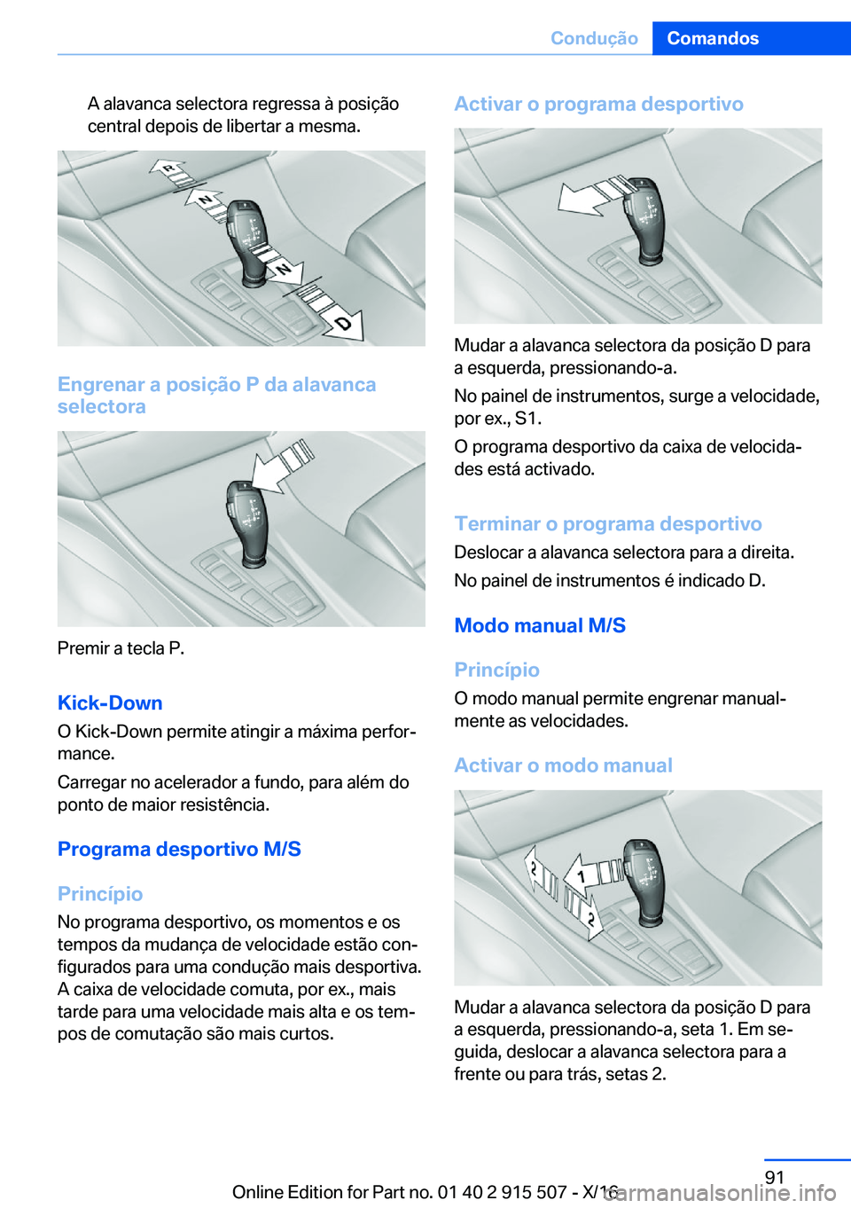 BMW X5 2017  Manual do condutor (in Portuguese) �A� �a�l�a�v�a�n�c�a� �s�e�l�e�c�t�o�r�a� �r�e�g�r�e�s�s�a� �à� �p�o�s�i�ç�ã�o
�c�e�n�t�r�a�l� �d�e�p�o�i�s� �d�e� �l�i�b�e�r�t�a�r� �a� �m�e�s�m�a�.
�E�n�g�r�e�n�a�r��a��p�o�s�i�