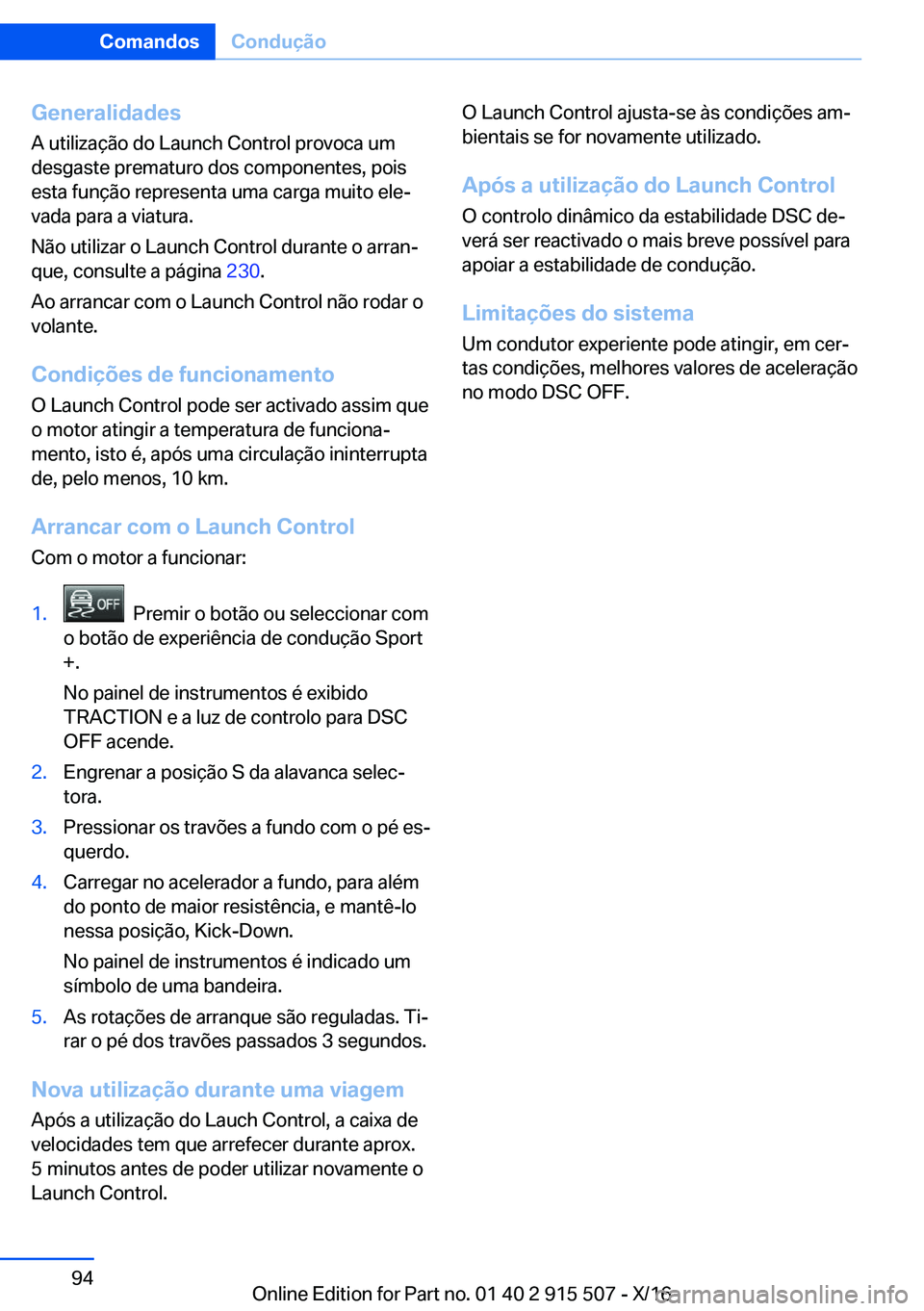 BMW X5 2017  Manual do condutor (in Portuguese) �G�e�n�e�r�a�l�i�d�a�d�e�s
�A� �u�t�i�l�i�z�a�ç�ã�o� �d�o� �L�a�u�n�c�h� �C�o�n�t�r�o�l� �p�r�o�v�o�c�a� �u�m
�d�e�s�g�a�s�t�e� �p�r�e�m�a�t�u�r�o� �d�o�s� �c�o�m�p�o�n�e�n�t�e�s�,� �p�o�i�s �e�s�t�