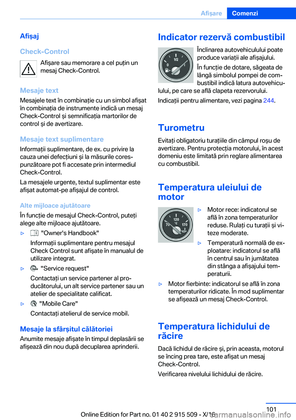 BMW X5 2017  Ghiduri De Utilizare (in Romanian) �A�f�i�a�j
�C�h�e�c�k�-�C�o�n�t�r�o�l �A�f�i &�a�r�e� �s�a�u� �m�e�m�o�r�a�r�e� �a� �c�e�l� �p�u *�i�n� �u�n
�m�e�s�a�j� �C�h�e�c�k�-�C�o�n�t�r�o�l�.
�M�e�s�a�j�e��t�e�x�t
�M�e�s�a�j�e�l�e� �t�e�x�