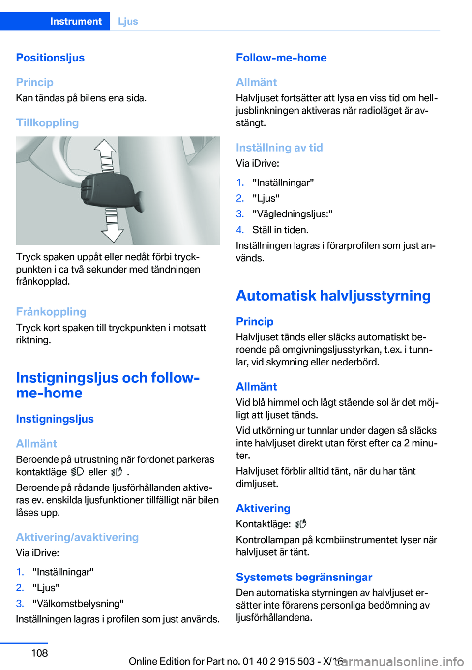 BMW X5 2017  InstruktionsbÖcker (in Swedish) �P�o�s�i�t�i�o�n�s�l�j�u�s
�P�r�i�n�c�i�p �K�a�n� �t�ä�n�d�a�s� �p�å� �b�i�l�e�n�s� �e�n�a� �s�i�d�a�.
�T�i�l�l�k�o�p�p�l�i�n�g
�T�r�y�c�k� �s�p�a�k�e�n� �u�p�p�å�t� �e�l�l�e�r� �n�e�d�å�t� �f�ö�