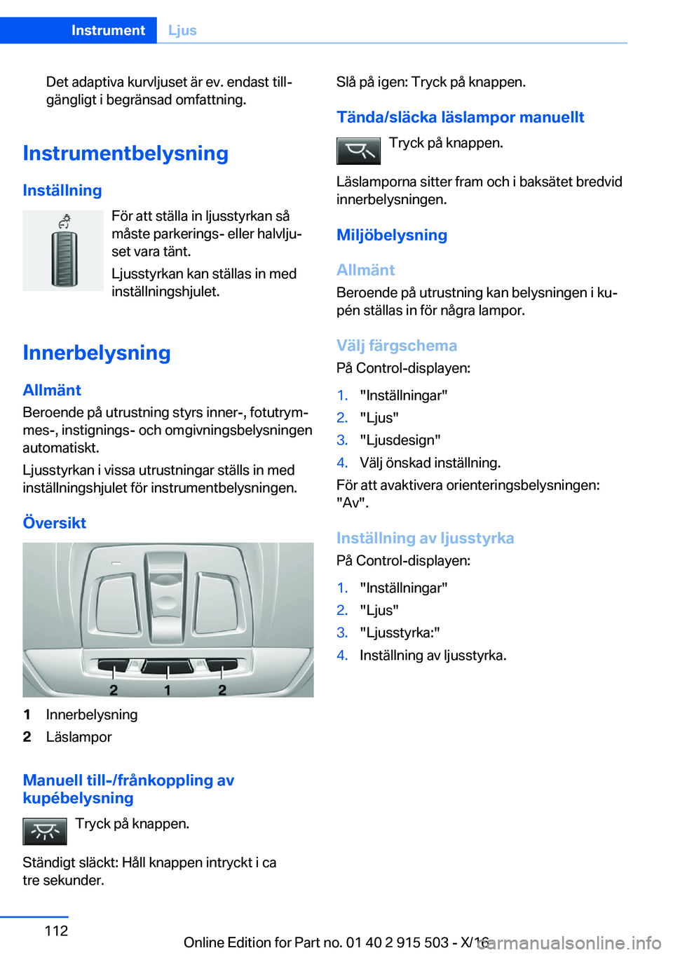 BMW X5 2017  InstruktionsbÖcker (in Swedish) �D�e�t� �a�d�a�p�t�i�v�a� �k�u�r�v�l�j�u�s�e�t� �ä�r� �e�v�.� �e�n�d�a�s�t� �t�i�l�lj�g�ä�n�g�l�i�g�t� �i� �b�e�g�r�ä�n�s�a�d� �o�m�f�a�t�t�n�i�n�g�.
�I�n�s�t�r�u�m�e�n�t�b�e�l�y�s�n�i�n�g
�I�n�s�