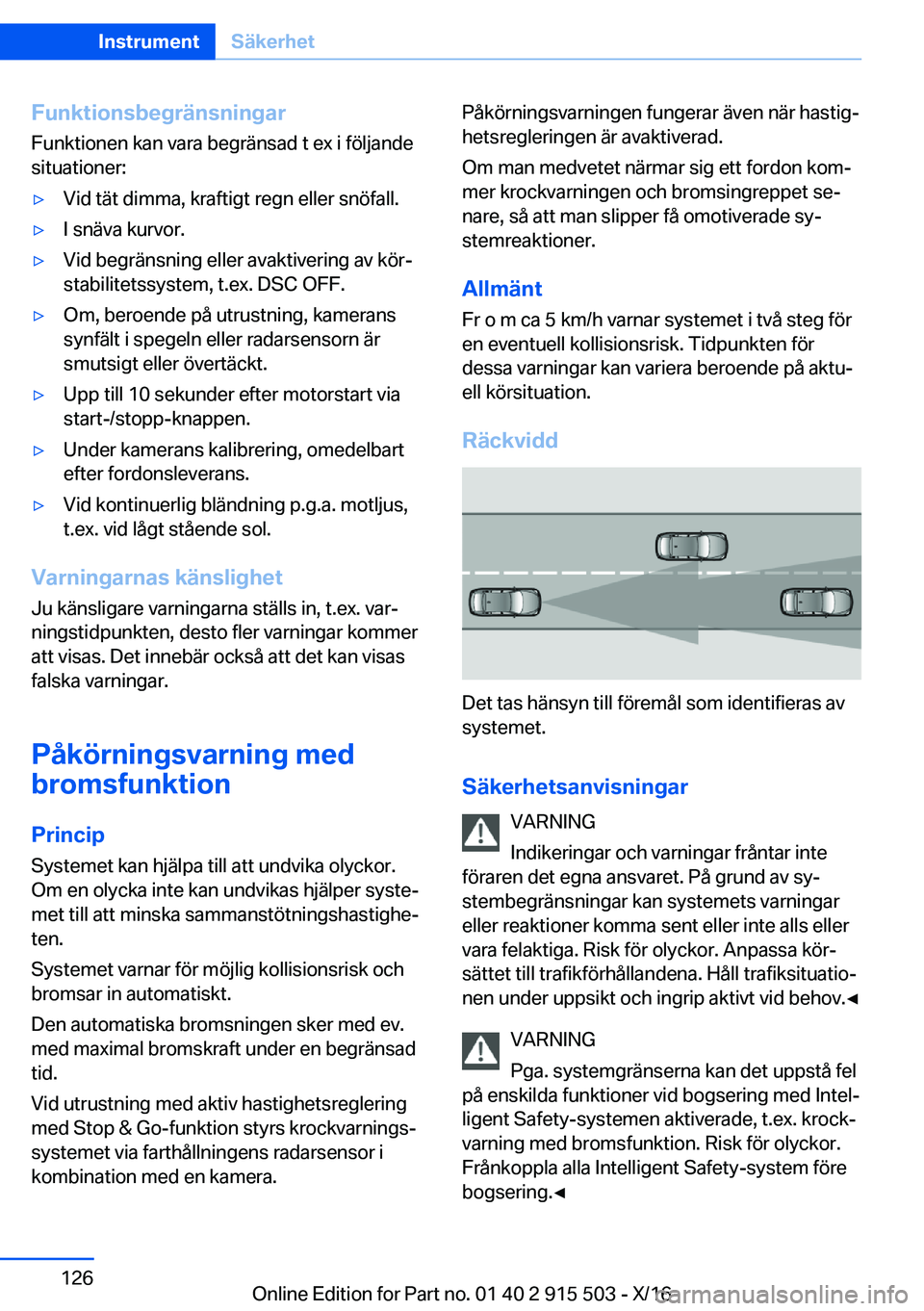BMW X5 2017  InstruktionsbÖcker (in Swedish) �F�u�n�k�t�i�o�n�s�b�e�g�r�ä�n�s�n�i�n�g�a�r�F�u�n�k�t�i�o�n�e�n� �k�a�n� �v�a�r�a� �b�e�g�r�ä�n�s�a�d� �t� �e�x� �i� �f�ö�l�j�a�n�d�e
�s�i�t�u�a�t�i�o�n�e�r�:'y�V�i�d� �t�ä�t� �d�i�m�m�a�,� �