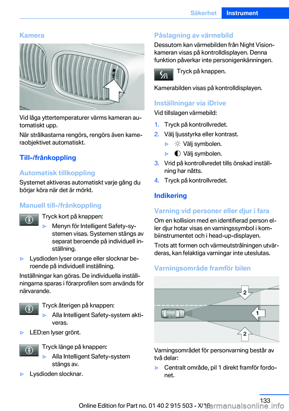 BMW X5 2017  InstruktionsbÖcker (in Swedish) �K�a�m�e�r�a
�V�i�d� �l�å�g�a� �y�t�t�e�r�t�e�m�p�e�r�a�t�u�r�e�r� �v�ä�r�m�s� �k�a�m�e�r�a�n� �a�uj�t�o�m�a�t�i�s�k�t� �u�p�p�.
�N�ä�r� �s�t�r�å�l�k�a�s�t�a�r�n�a� �r�e�n�g�ö�r�s�,� �r�e�n�g�ö