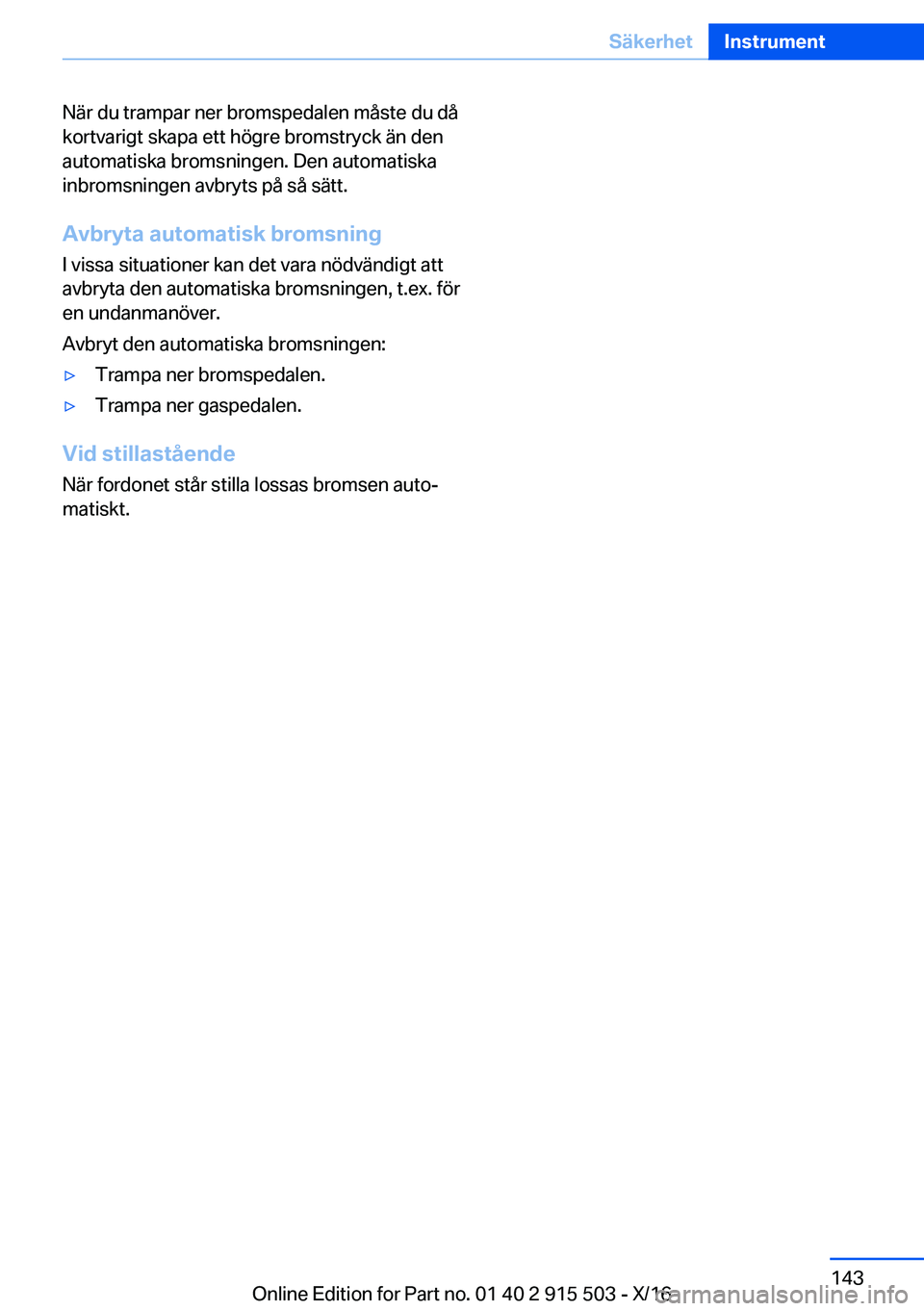 BMW X5 2017  InstruktionsbÖcker (in Swedish) �N�ä�r� �d�u� �t�r�a�m�p�a�r� �n�e�r� �b�r�o�m�s�p�e�d�a�l�e�n� �m�å�s�t�e� �d�u� �d�å
�k�o�r�t�v�a�r�i�g�t� �s�k�a�p�a� �e�t�t� �h�ö�g�r�e� �b�r�o�m�s�t�r�y�c�k� �ä�n� �d�e�n
�a�u�t�o�m�a�t�i�s�