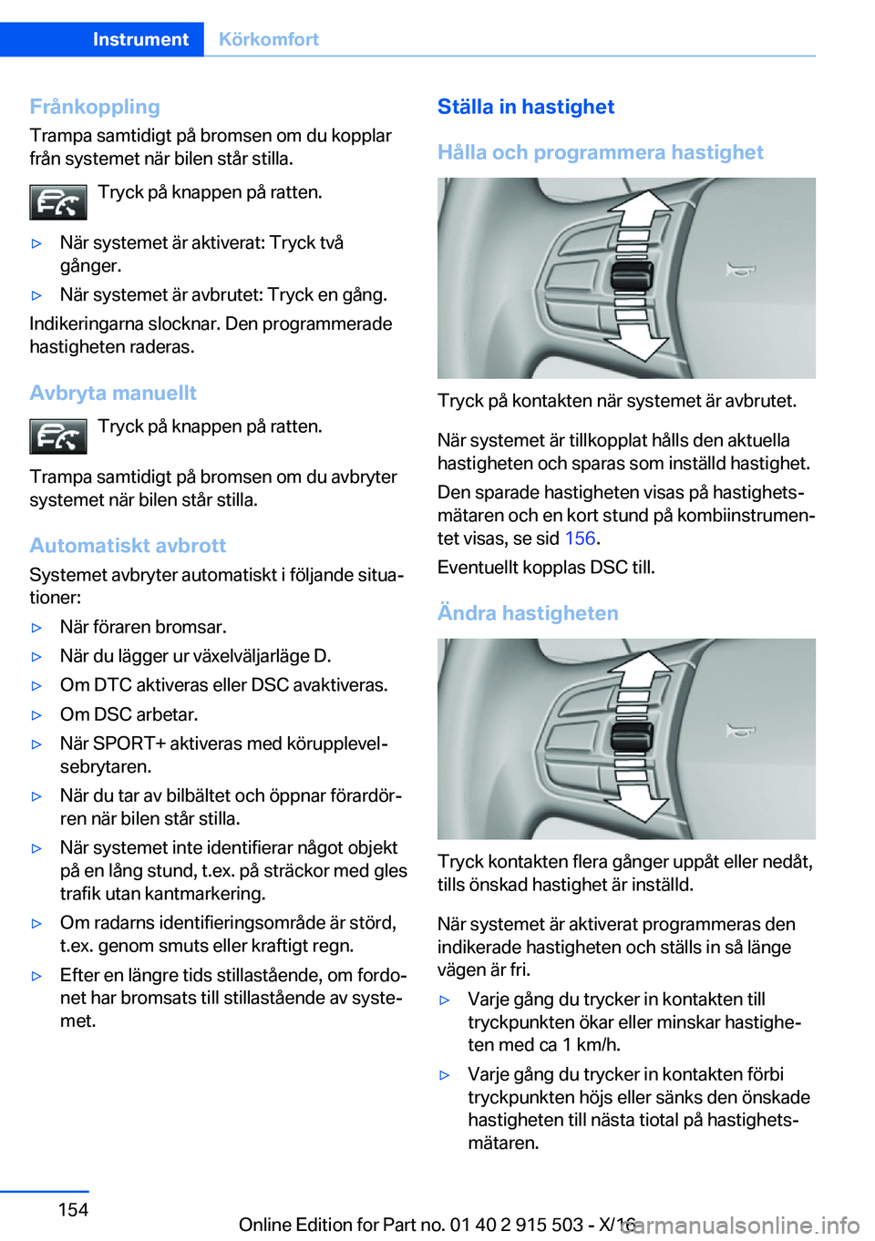 BMW X5 2017  InstruktionsbÖcker (in Swedish) �F�r�å�n�k�o�p�p�l�i�n�g�T�r�a�m�p�a� �s�a�m�t�i�d�i�g�t� �p�å� �b�r�o�m�s�e�n� �o�m� �d�u� �k�o�p�p�l�a�r�f�r�å�n� �s�y�s�t�e�m�e�t� �n�ä�r� �b�i�l�e�n� �s�t�å�r� �s�t�i�l�l�a�.
�T�r�y�c�k� �p�